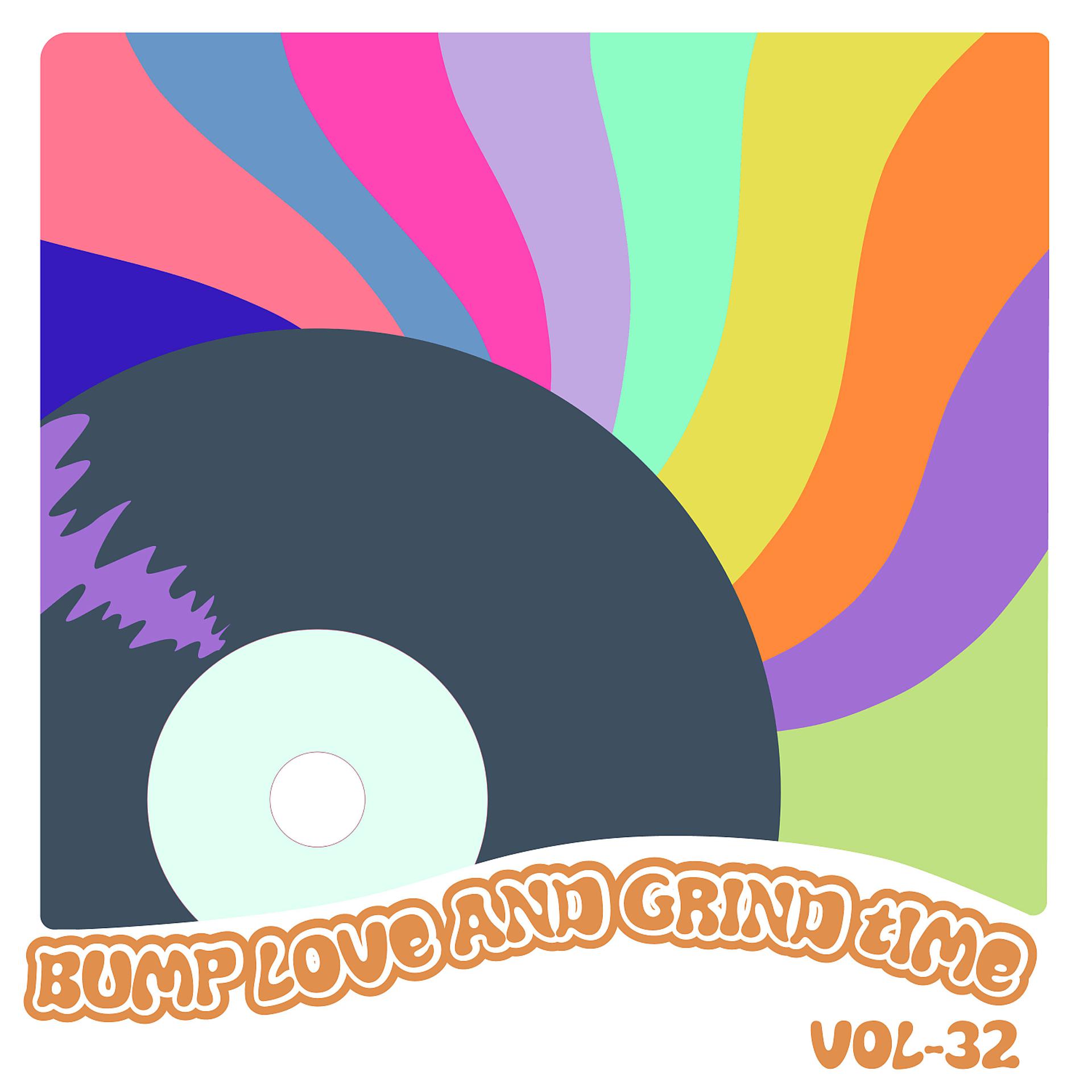 Постер альбома Bump Love And Grind Time, Vol. 32