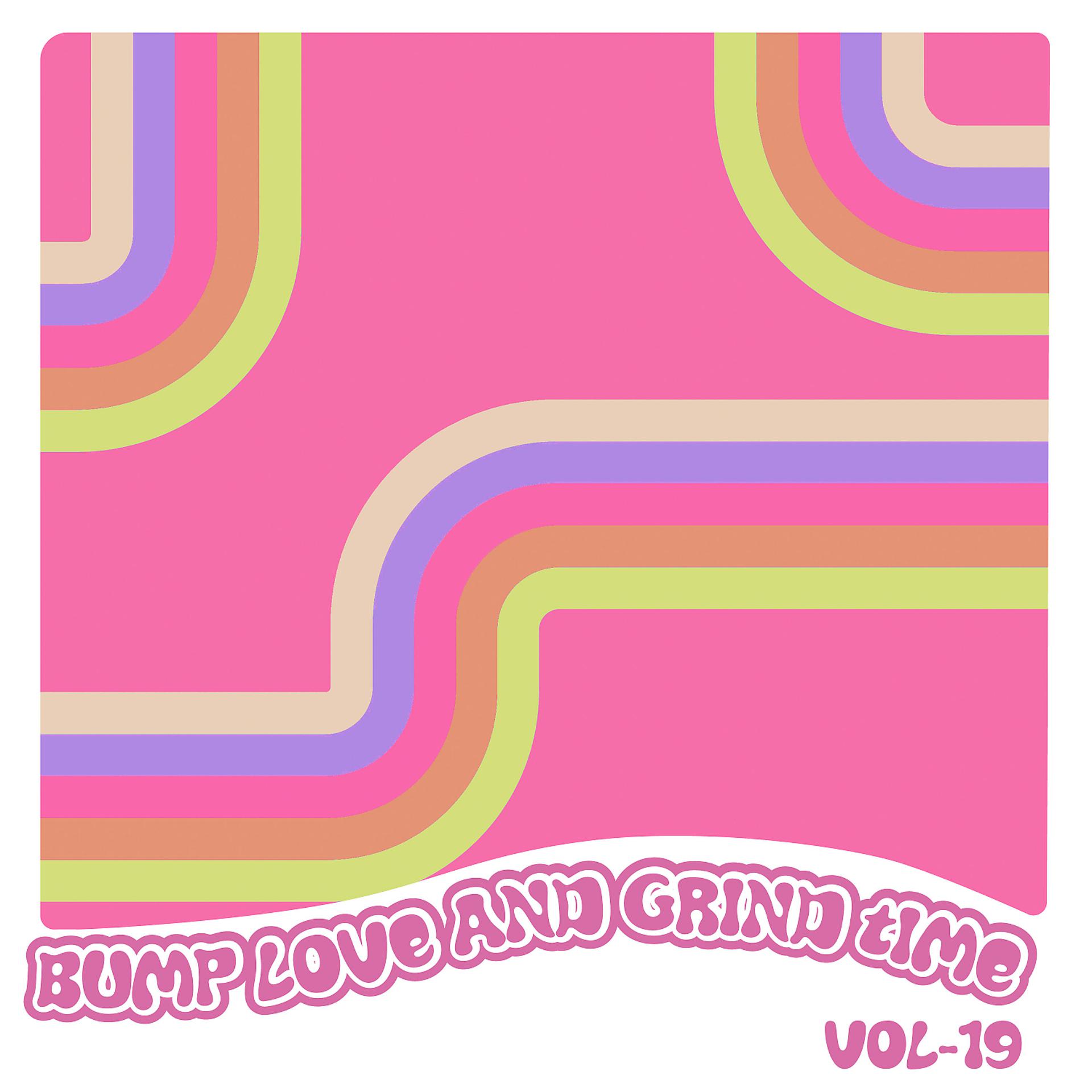 Постер альбома Bump Love And Grind Time, Vol. 19