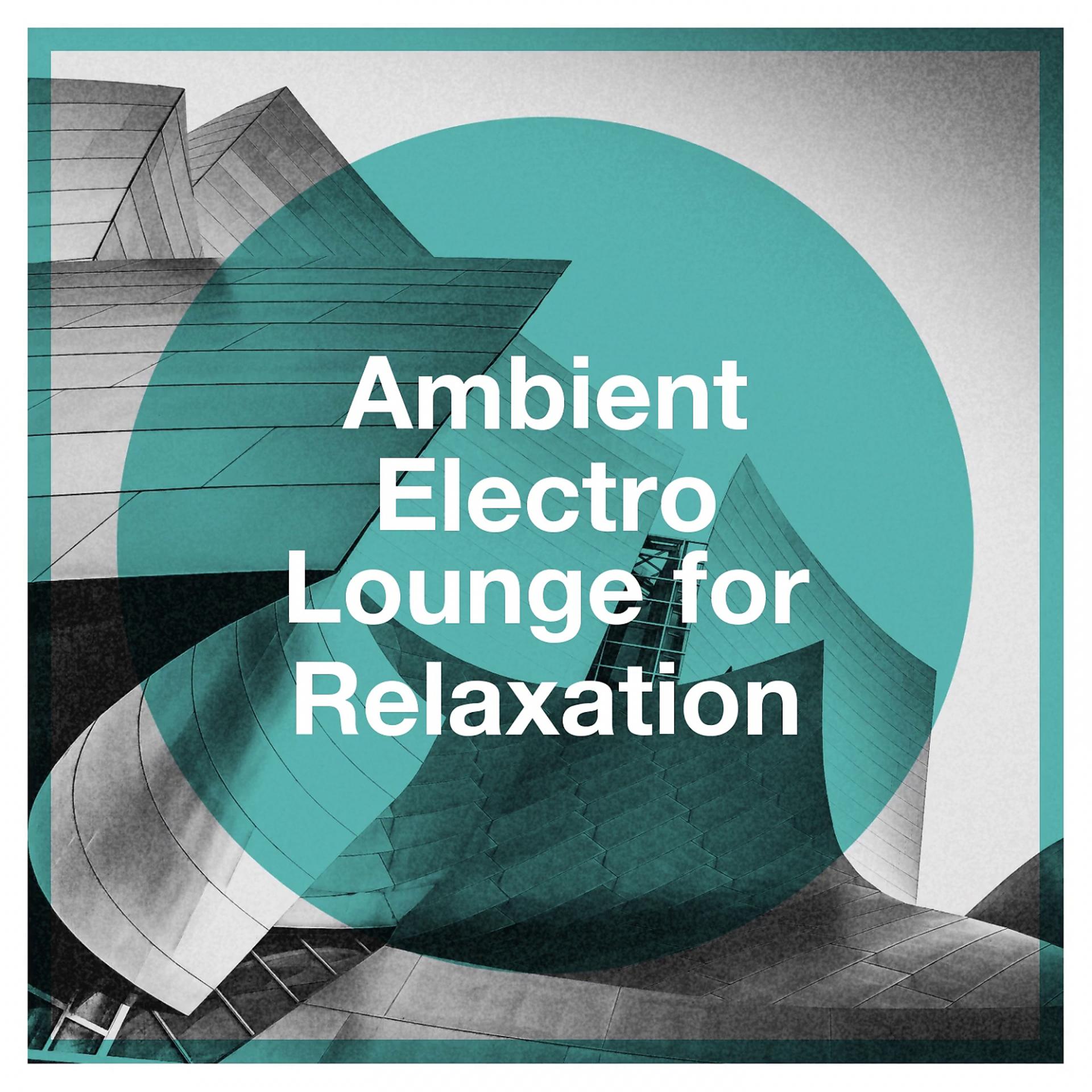 Постер альбома Ambient Electro Lounge for Relaxation