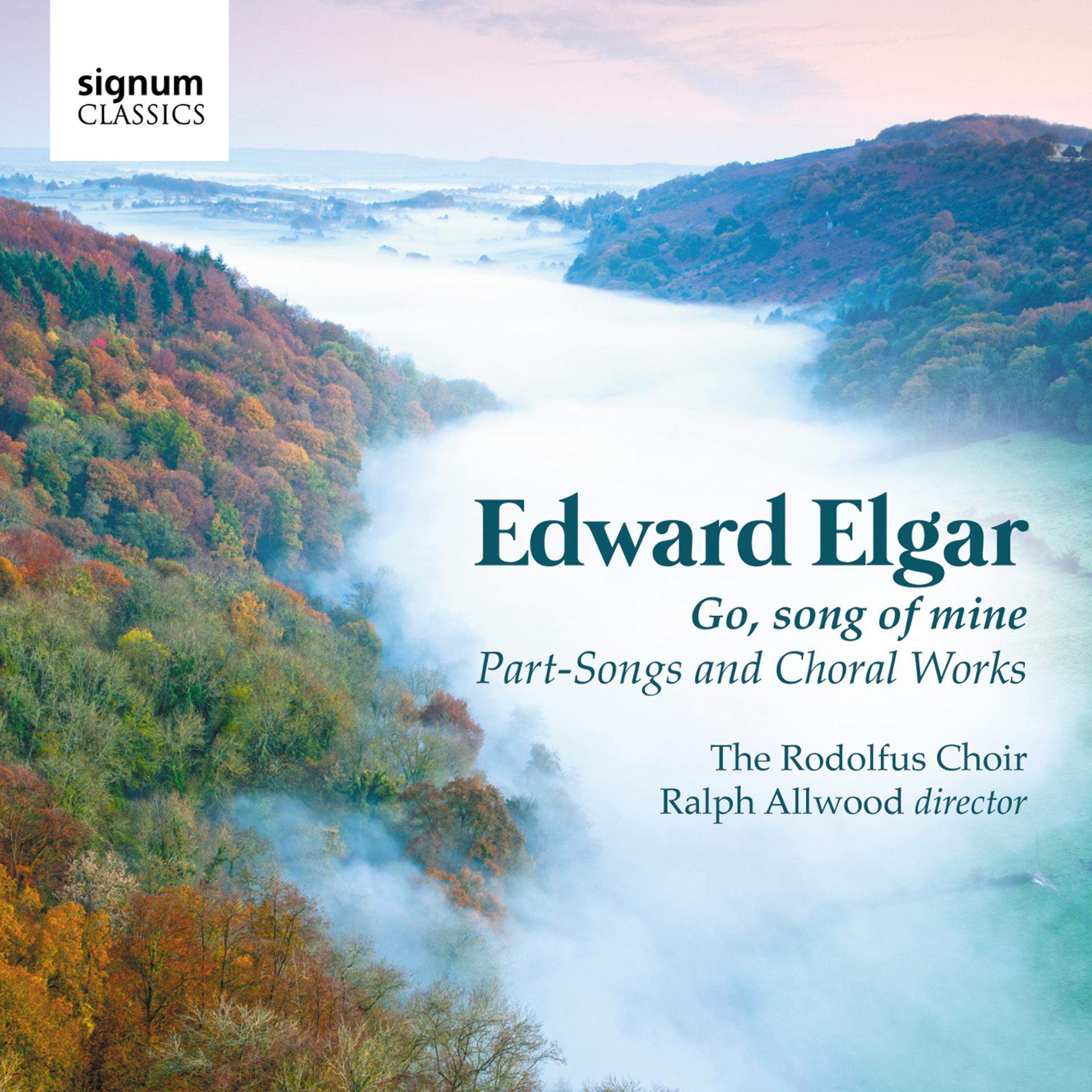 Постер альбома Edward Elgar: Go, Song Of Mine - Part-Songs And Choral Works