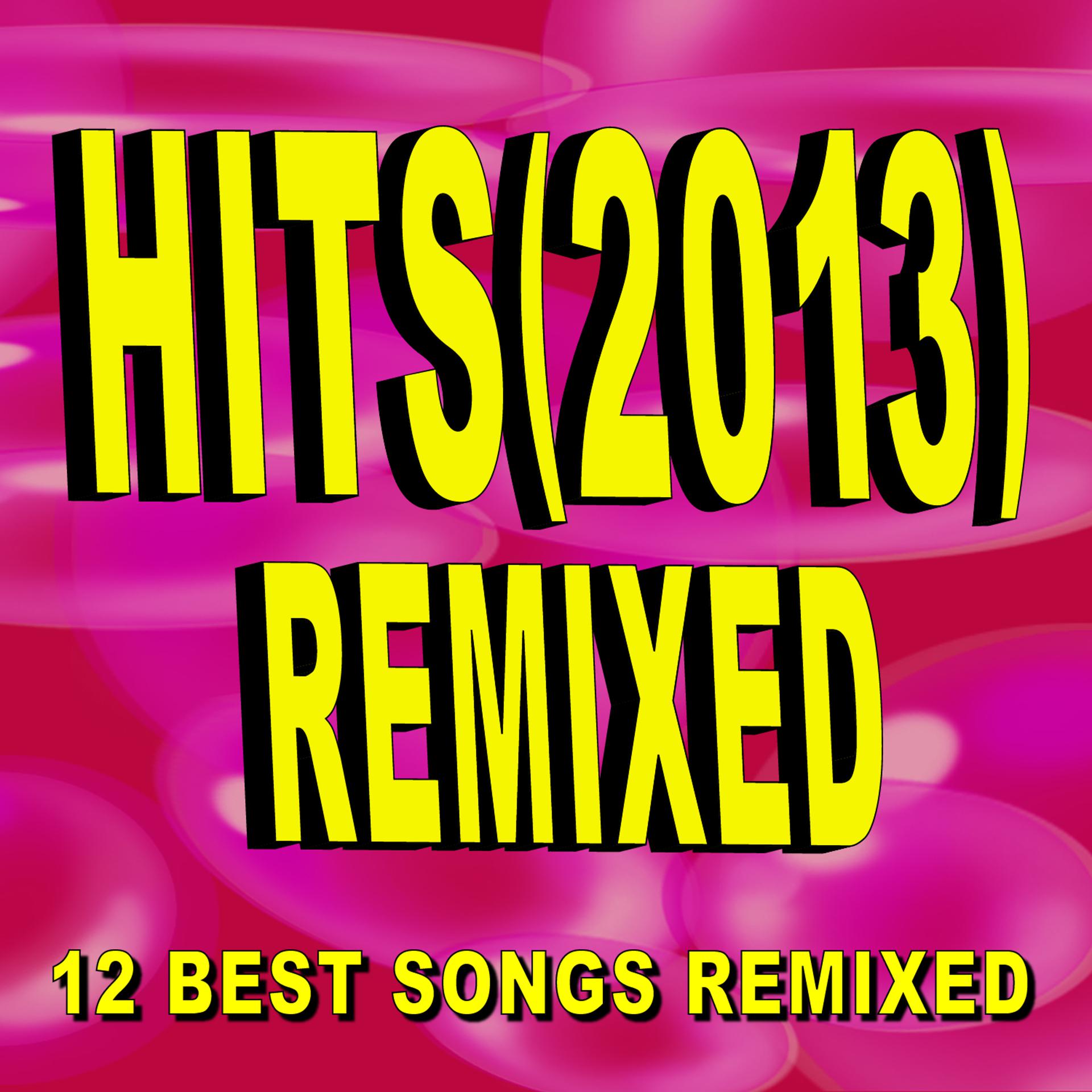 Постер альбома Hits (2013) Remixed - 12 Best Songs Remixed