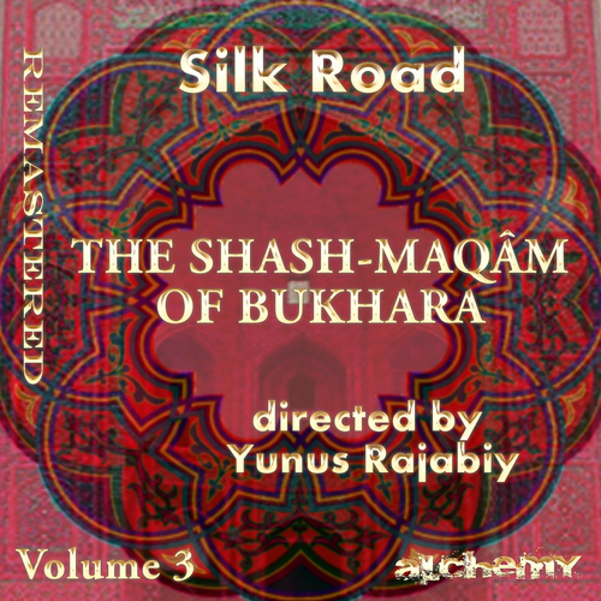 Постер альбома Silk Road - The Shash Maqâm of Bukhara, Vol. 3