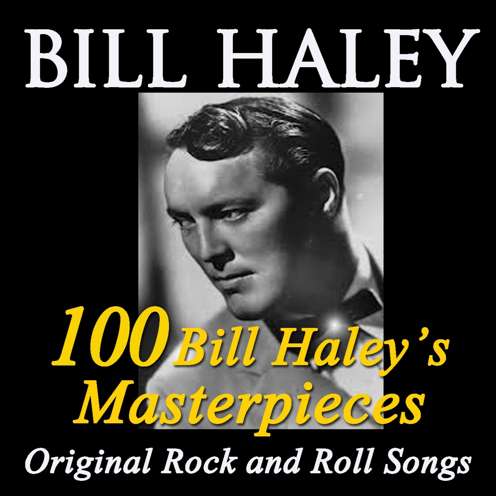 Постер альбома 100 Bill Haley's Masterpieces (Original Rock and Roll Songs)