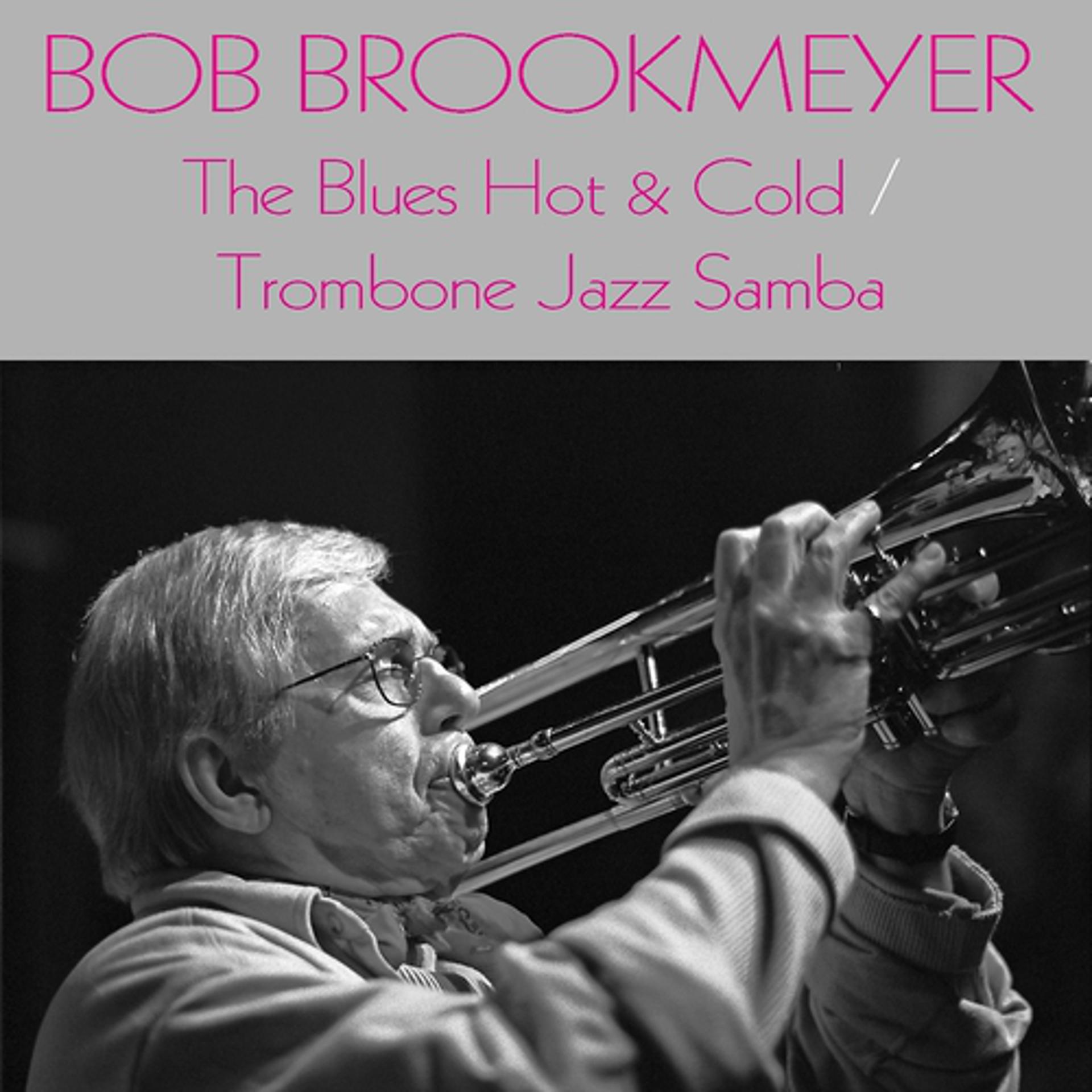 Постер альбома Bob Brookmeyer: The Blues Hot & Cold / Trombone Jazz Samba