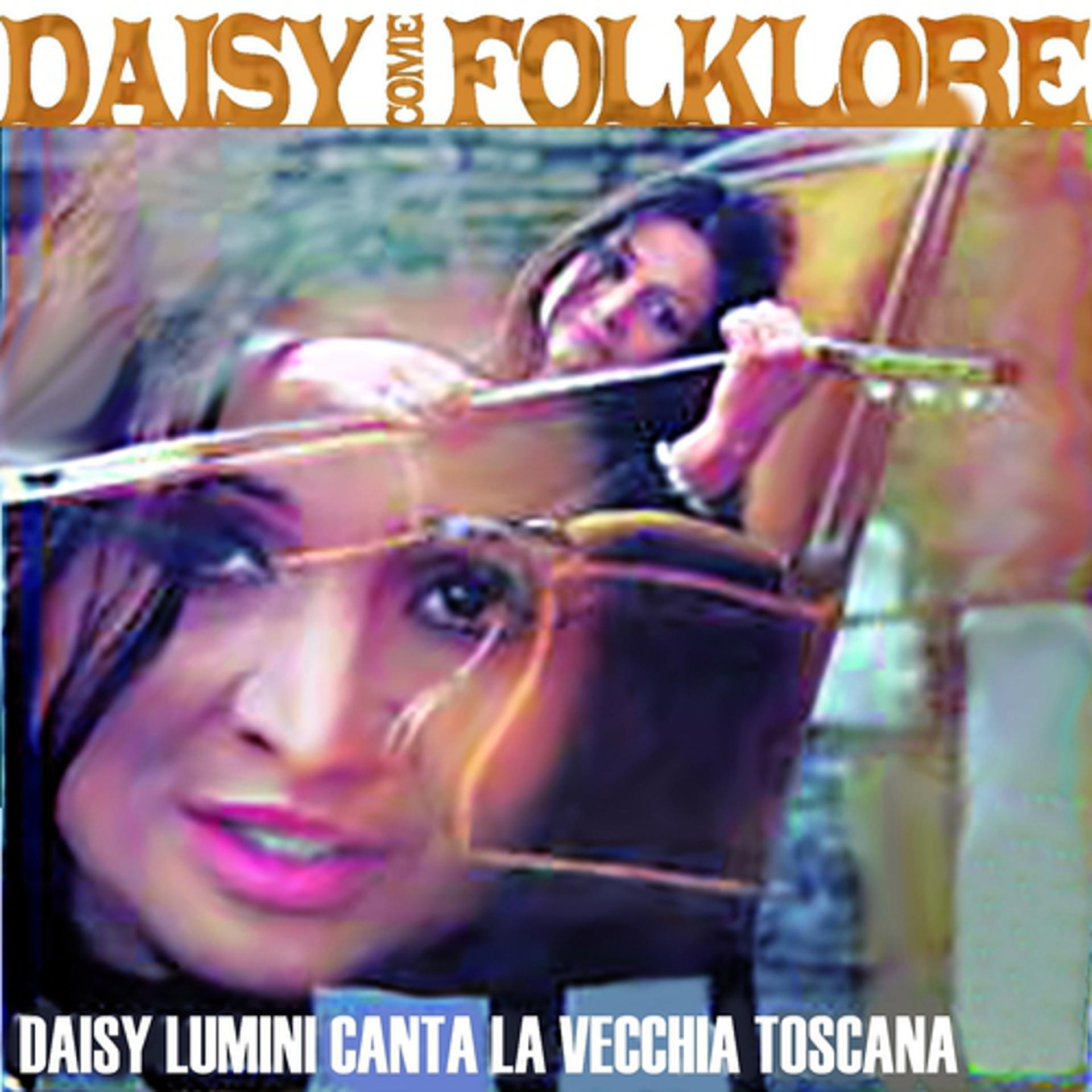 Постер альбома Daisy come folklore - Daisy Lumini canta la vecchia Toscana