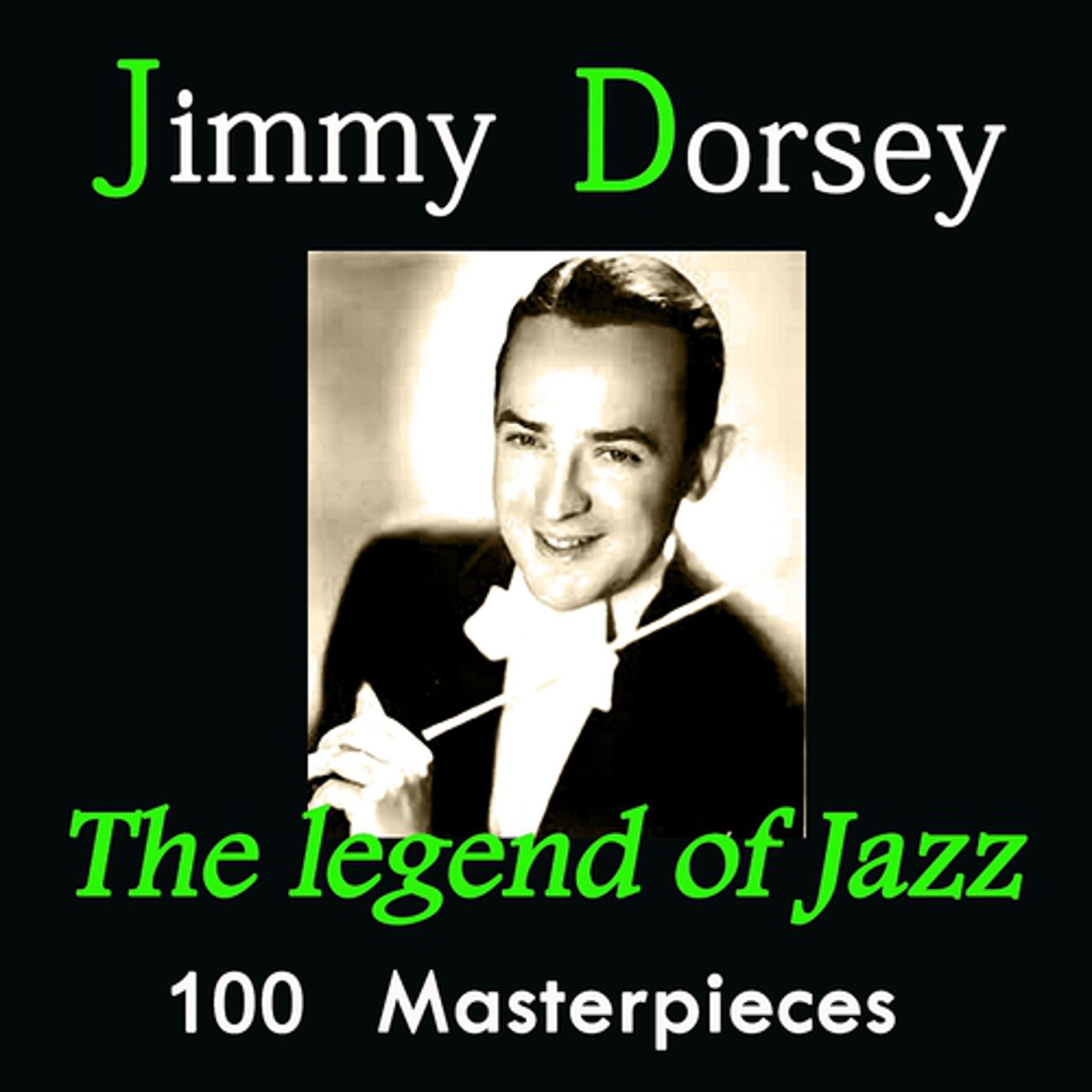 Постер альбома Jimmy Dorsey: The Legend of Jazz (100 Masterpieces)