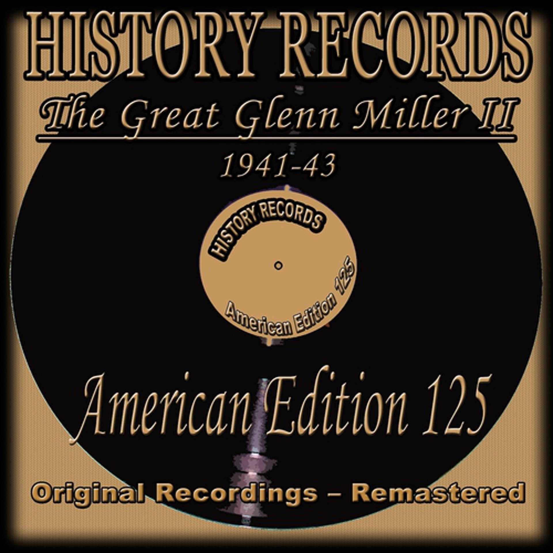 Постер альбома History Records - American Edition 125 - The Great Glenn Miller II - 1941-43 (Original Recordings - Remastered)