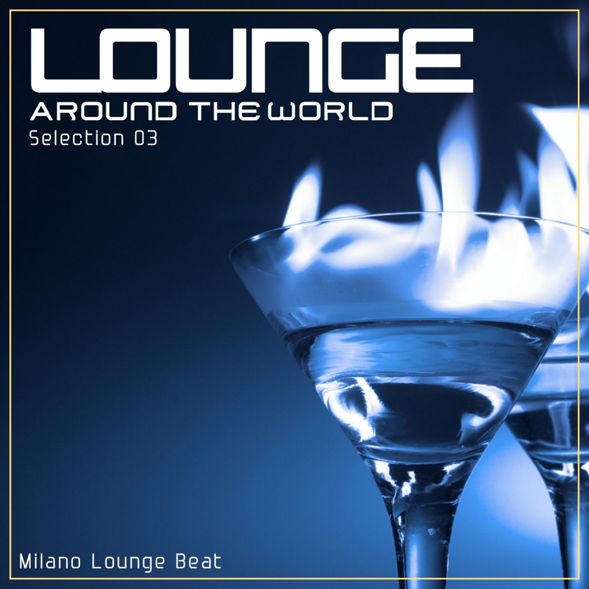 Постер альбома Lounge Around the World: Selection, Vol. 3