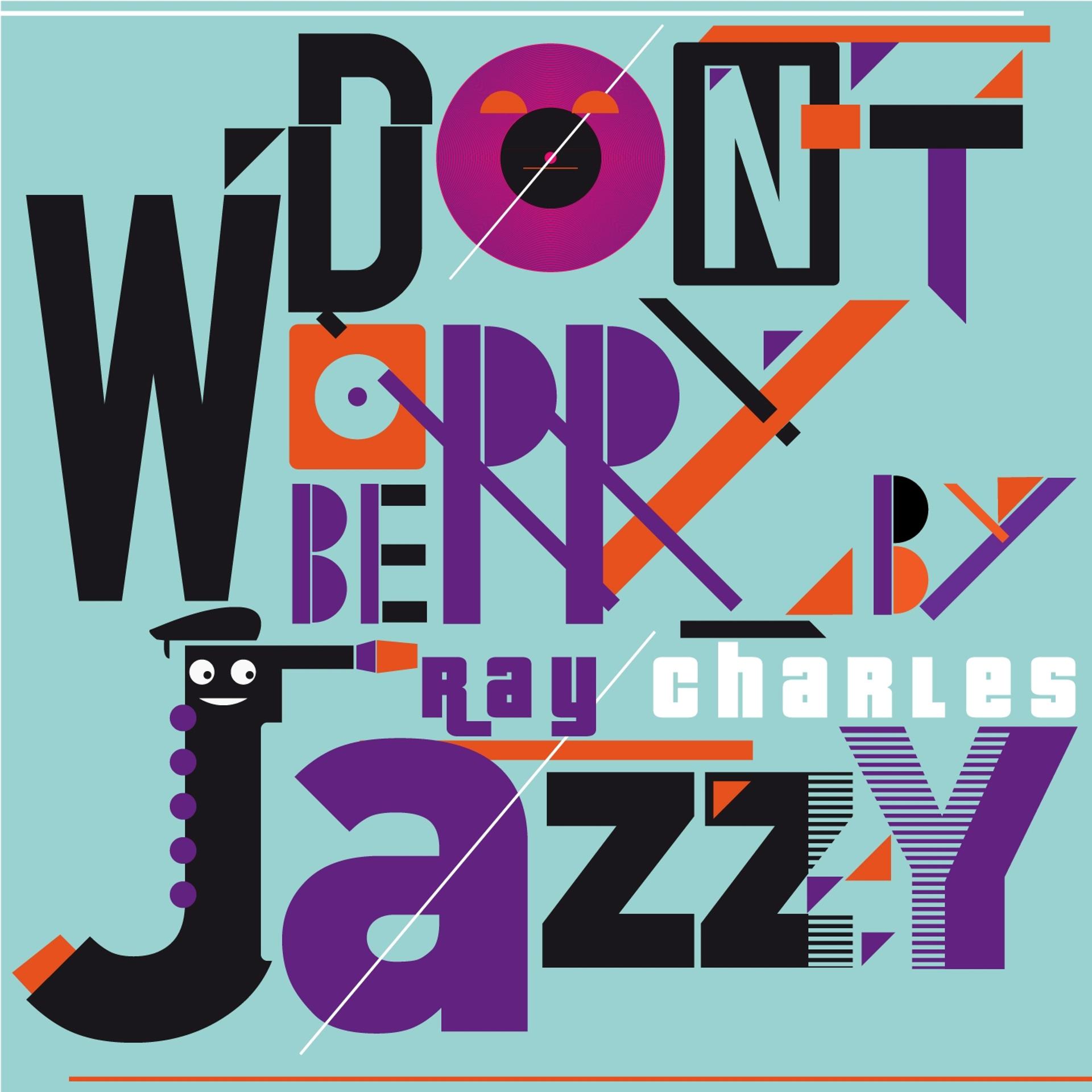 Постер альбома Don't Worry Be Jazzy By Ray Charles