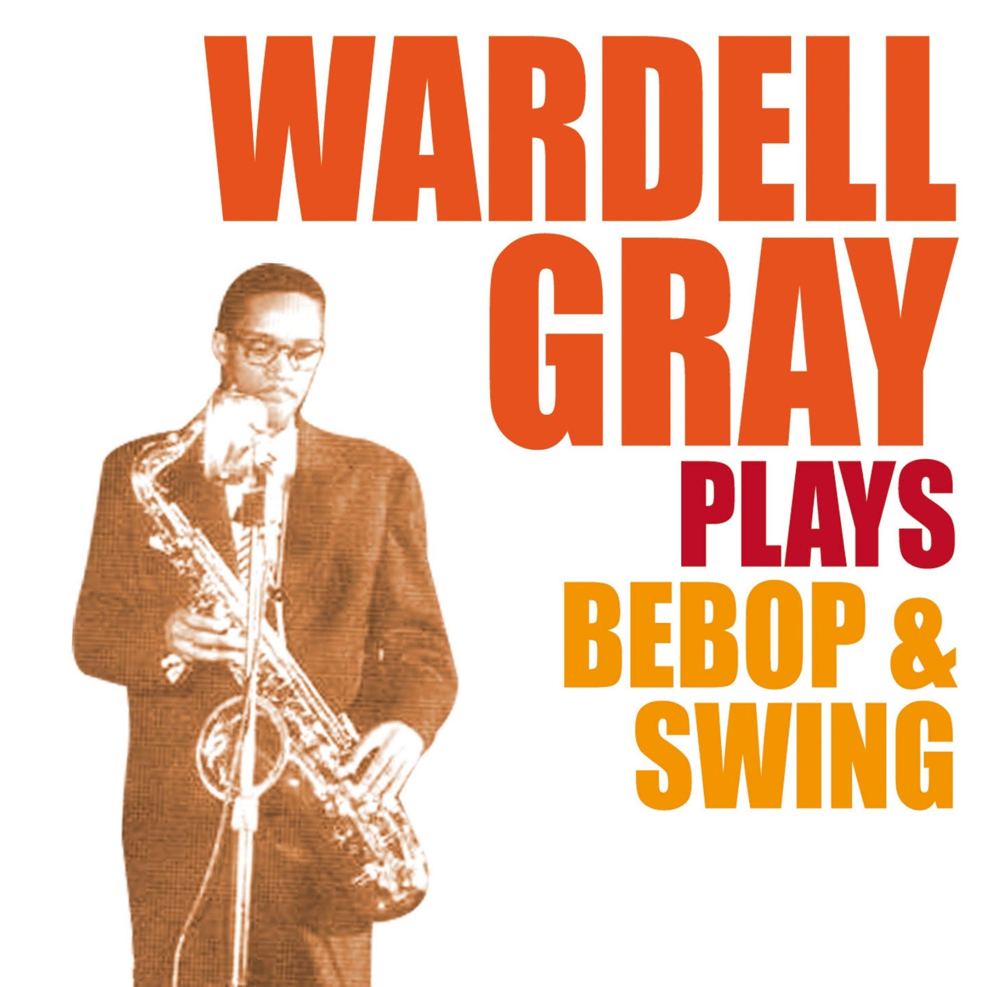 Постер альбома Wardell Gray Plays Bebop & Swing