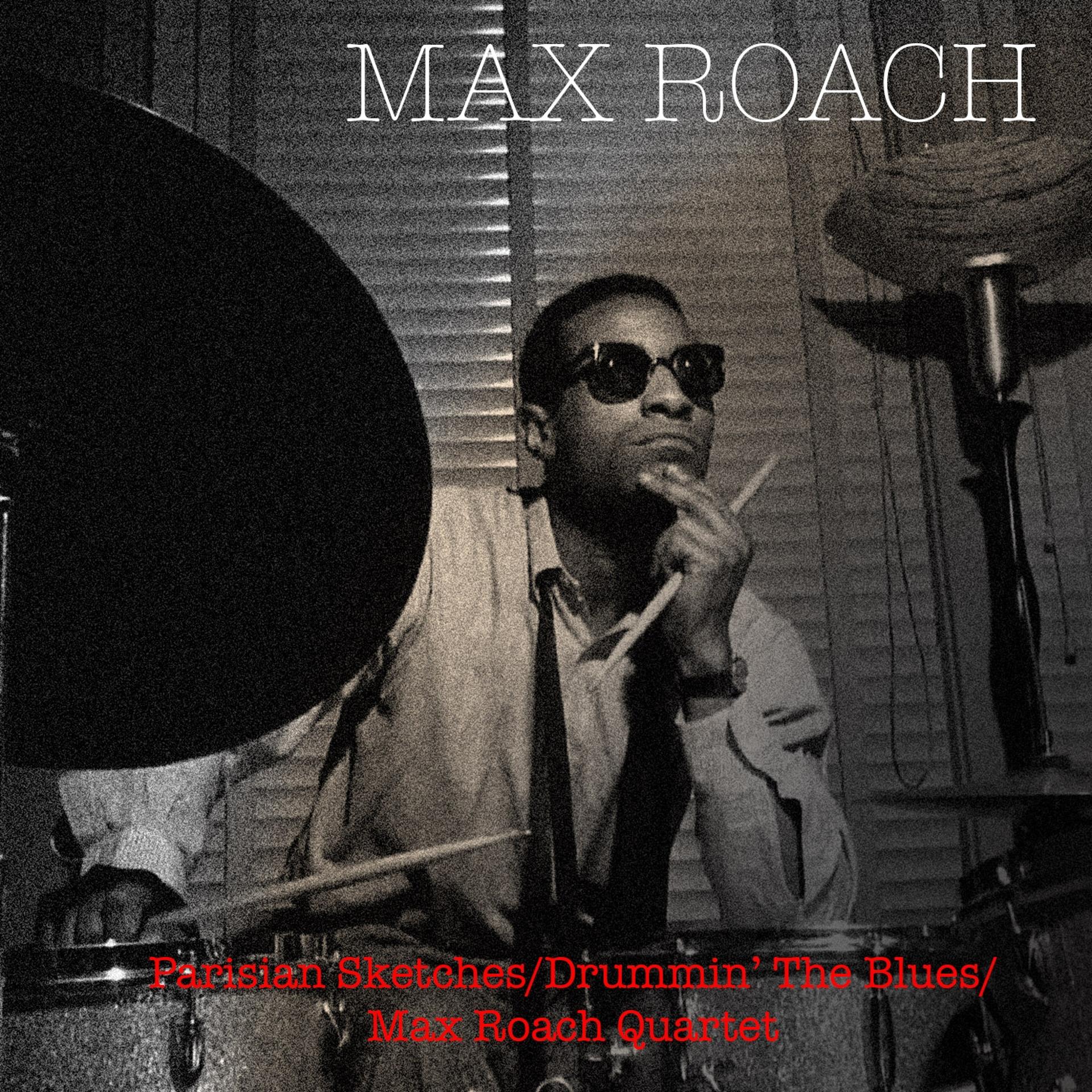 Постер альбома Parisian Sketches / Drummin' The Blues / Max Roach Quartet