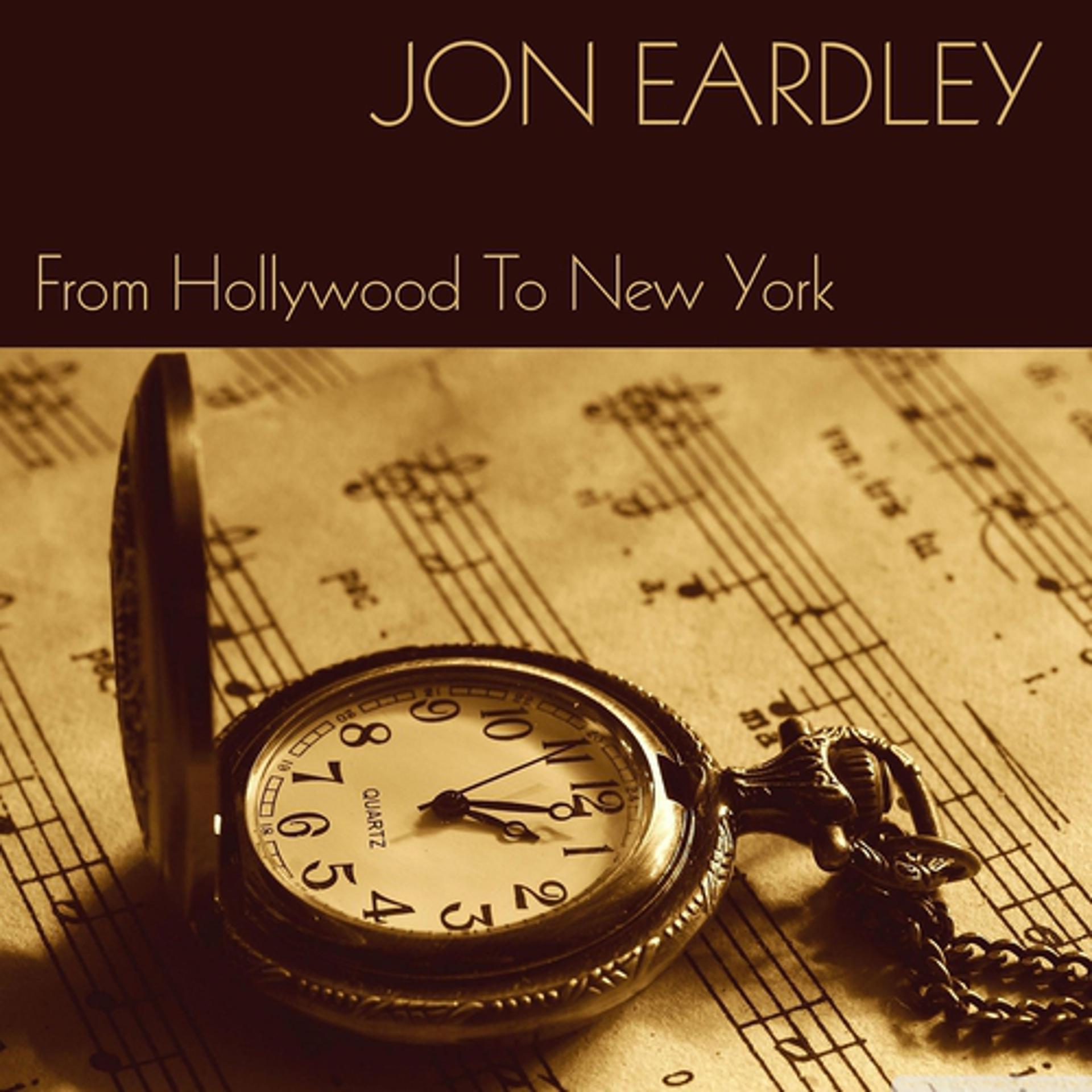 Постер альбома Jon Eardley: From Hollywood to New York