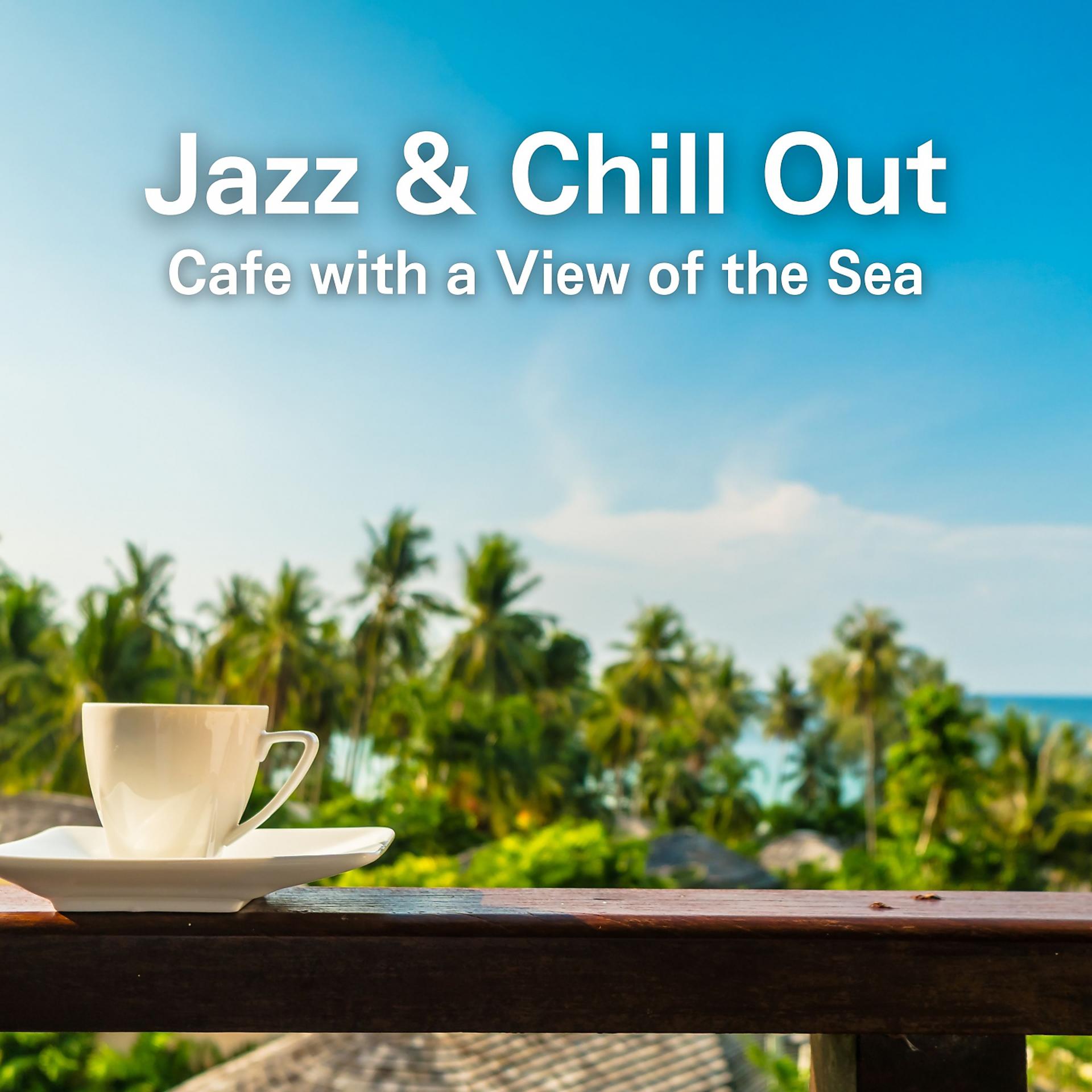 Постер альбома Jazz & Chill Out-Cafe with a View of the Sea~