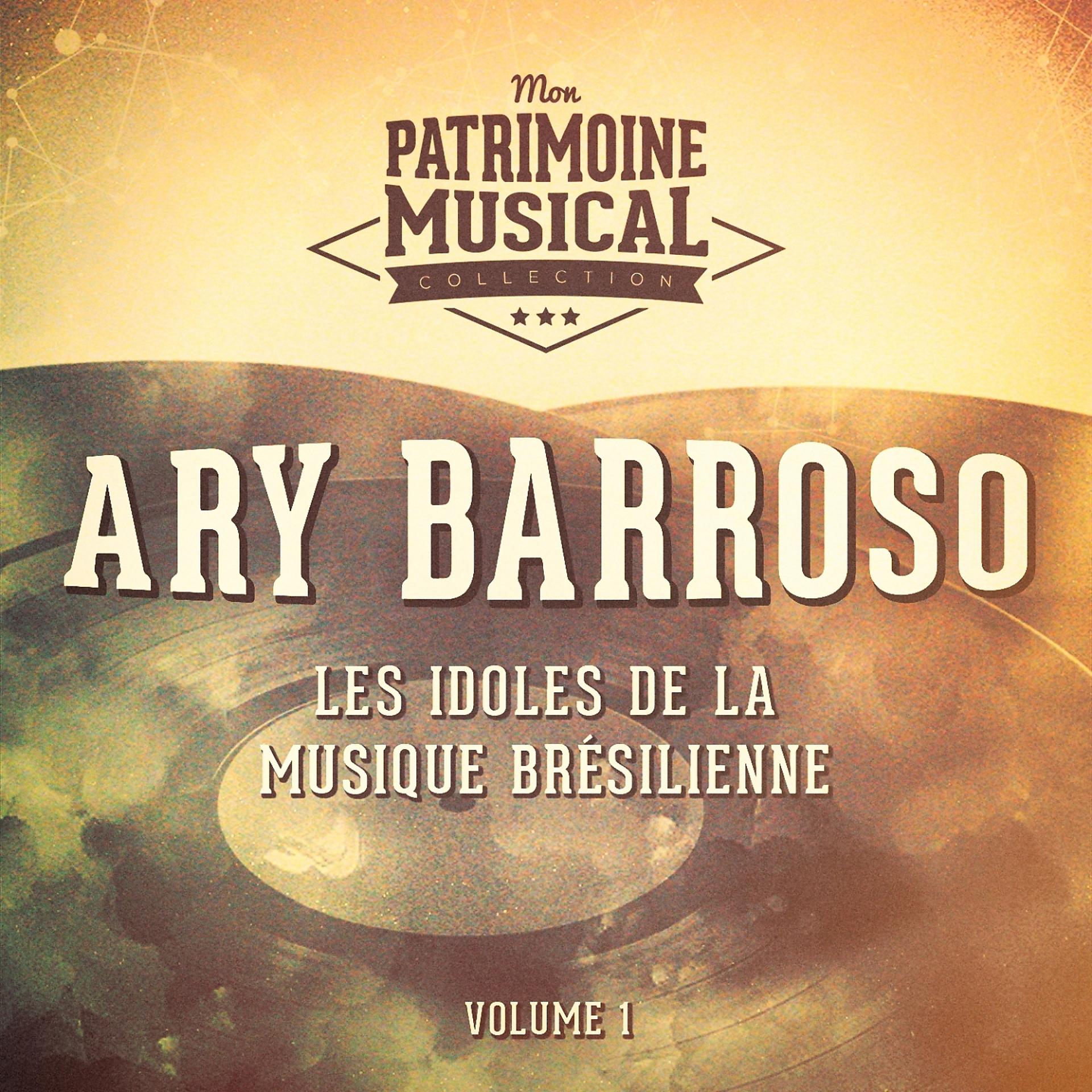 Постер альбома Les Idoles de La Musique Brésilienne: Ary Barroso, Vol. 1
