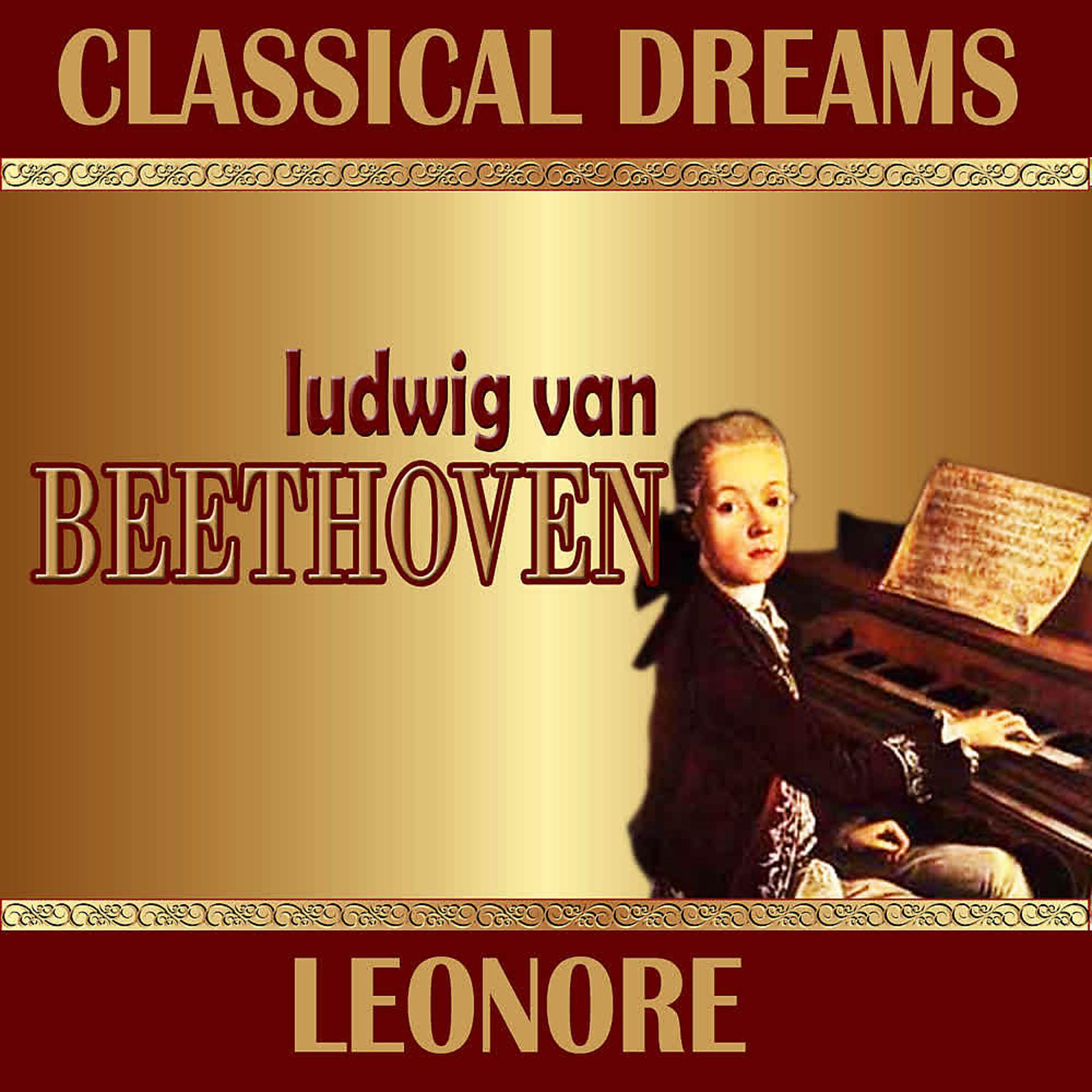 Постер альбома Ludwig Van Beethoven: Classical Dreams. Leonore