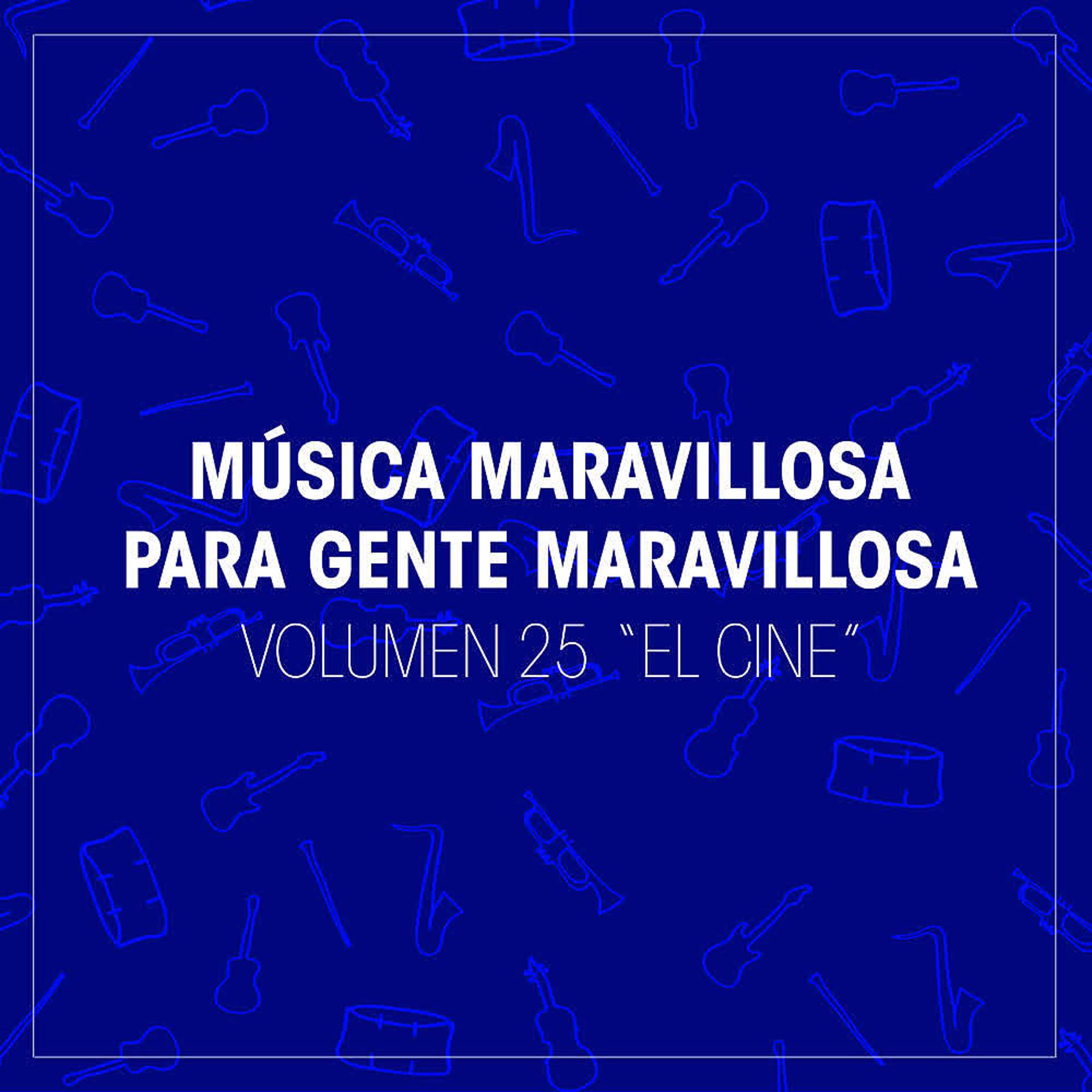 Постер альбома Musica Maravillosa para Gente Maravillosa. "El Cine" (Vol. 25)
