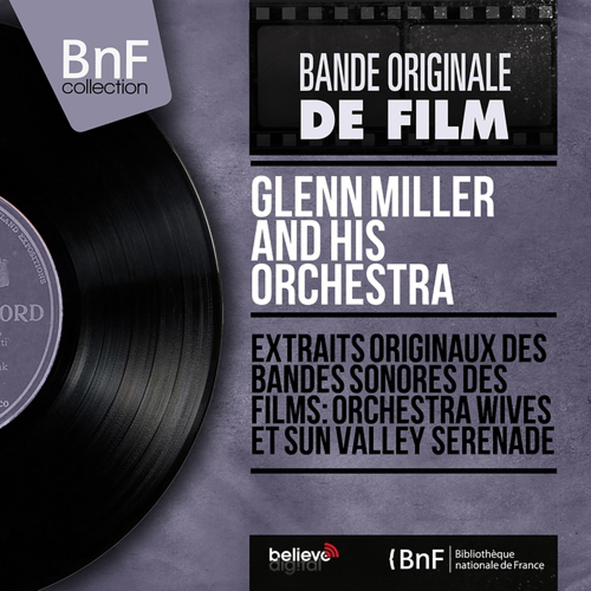 Постер альбома Extraits originaux des bandes sonores des films: Orchestra Wives et Sun Valley Serenade (Mono Version)