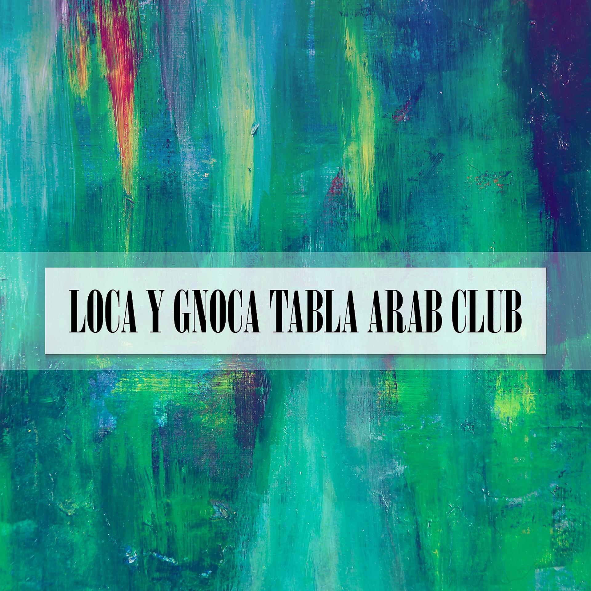 Постер альбома LOCA Y GNOCA TABLA ARAB CLUB
