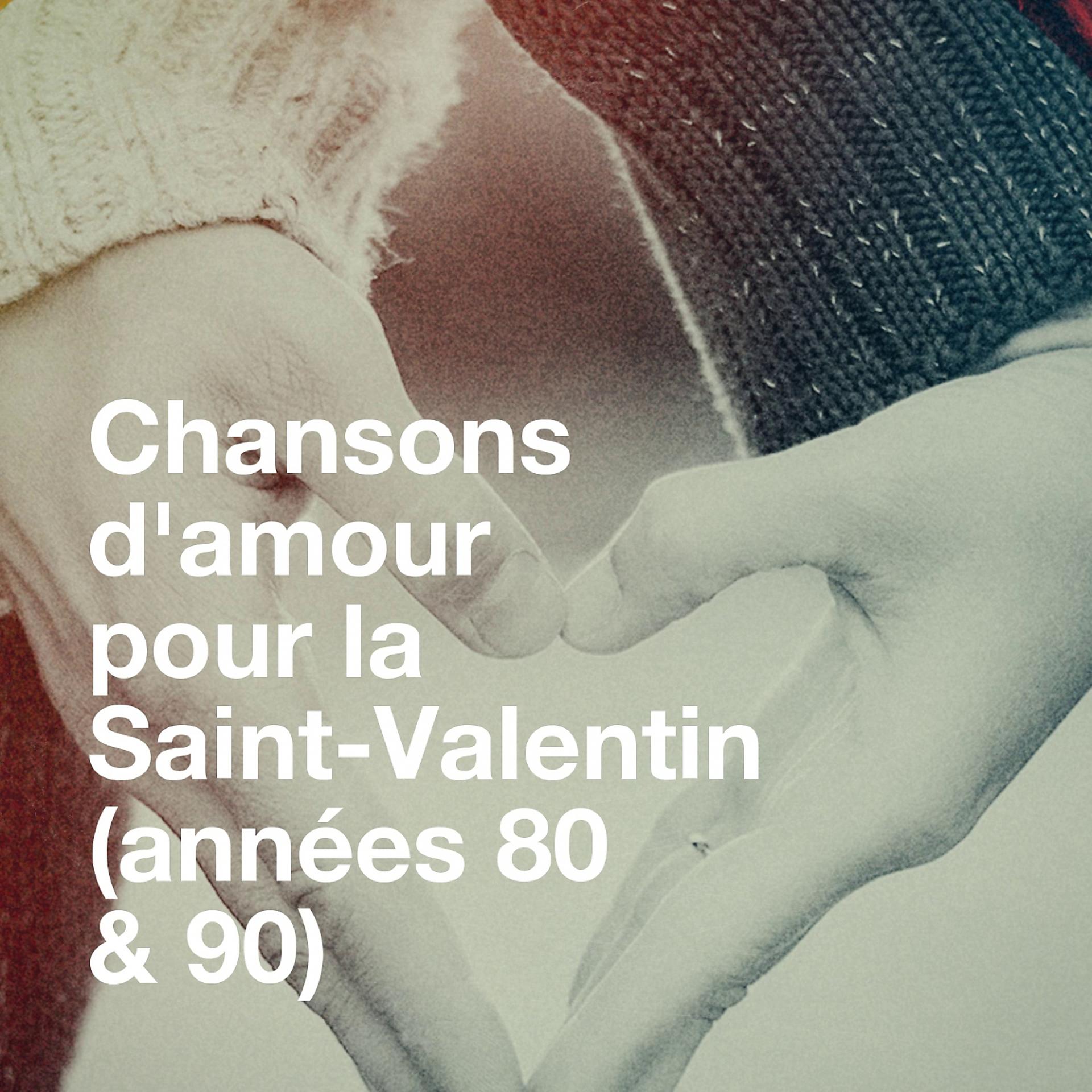 Постер альбома Chansons d'amour pour la saint-valentin (années 80 & 90)