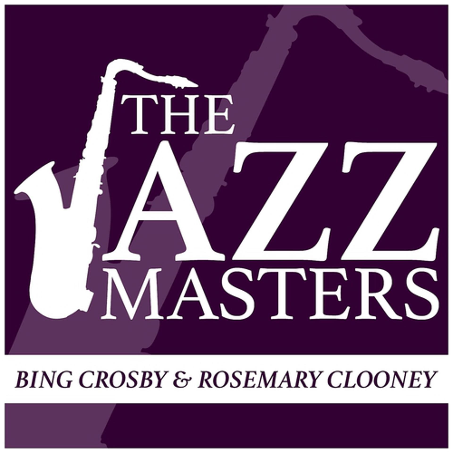 Постер альбома The Jazz Masters - Bing Crosby & Rosemary Clooney