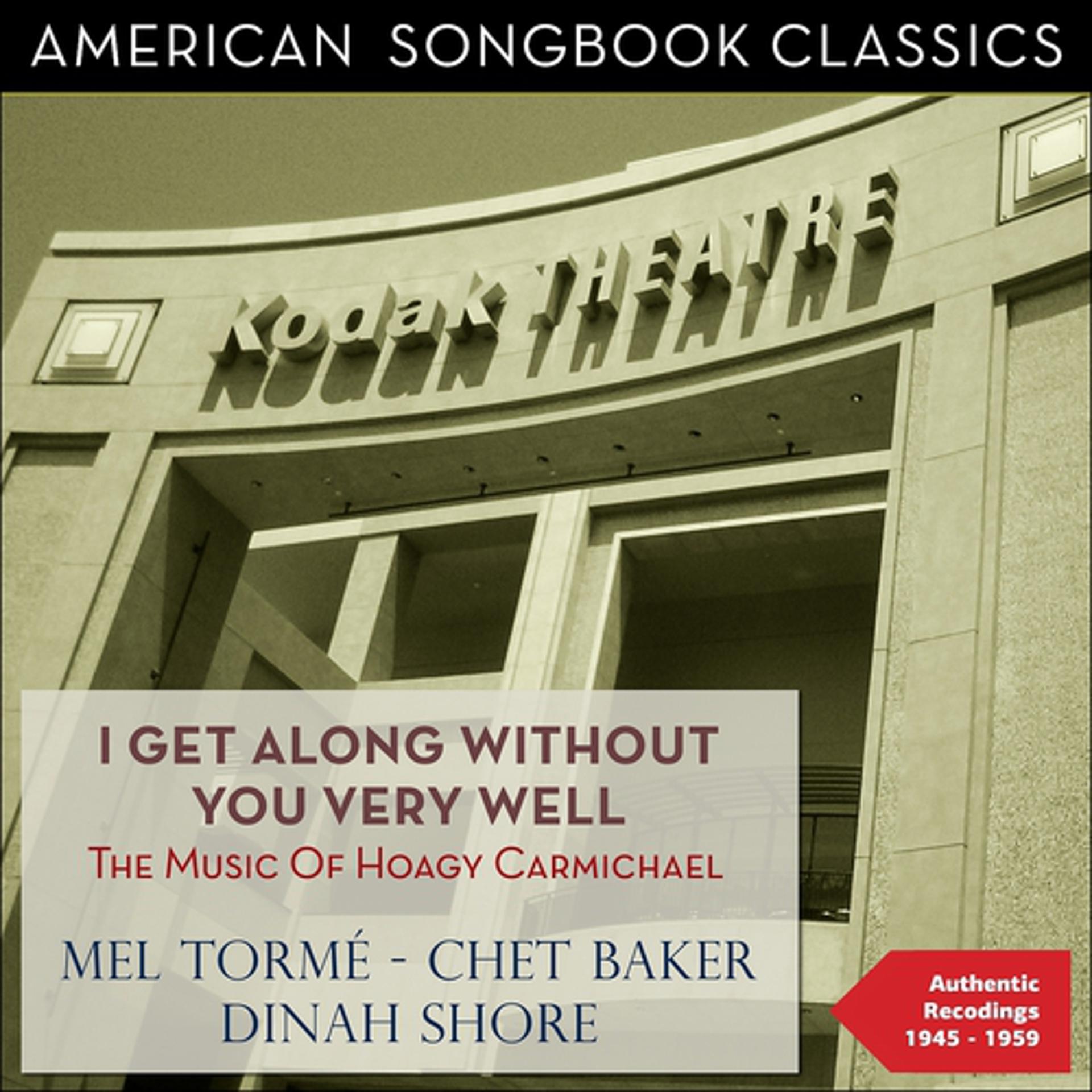 Постер альбома I Get Along Without You Very Well (The Music of Hoagy Carmichael - Authentic Recordings 1945 - 1959)