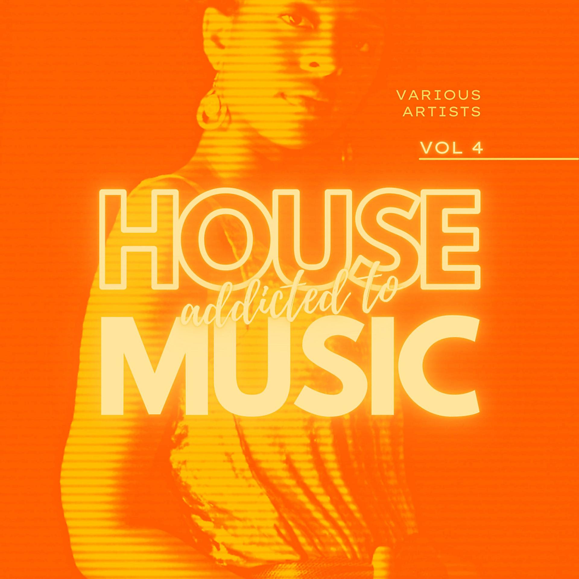 Постер альбома Addicted To House Music, Vol. 4