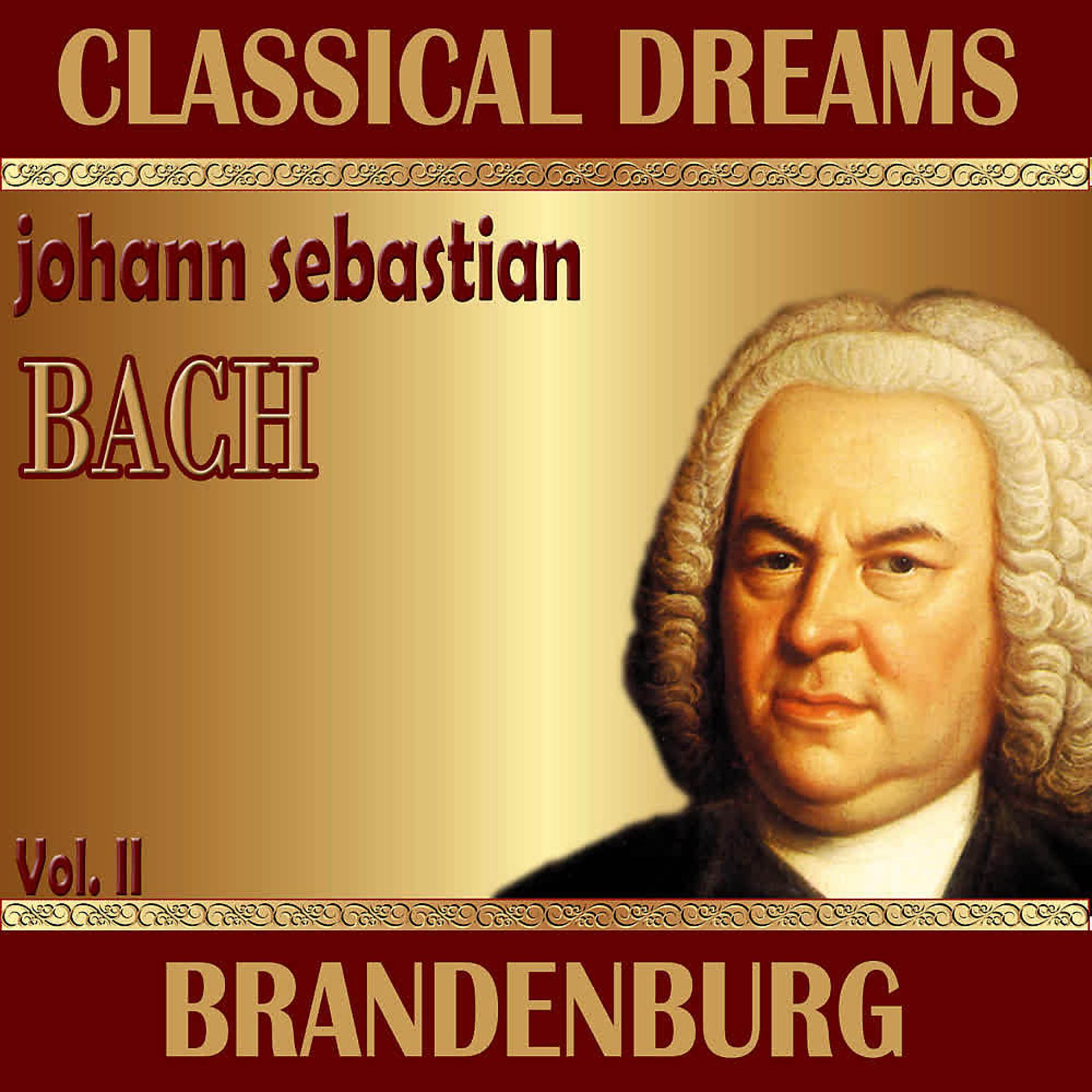 Постер альбома Johann Sebastian Bach: Classical Dreams. Brandenburg (Volumen II)