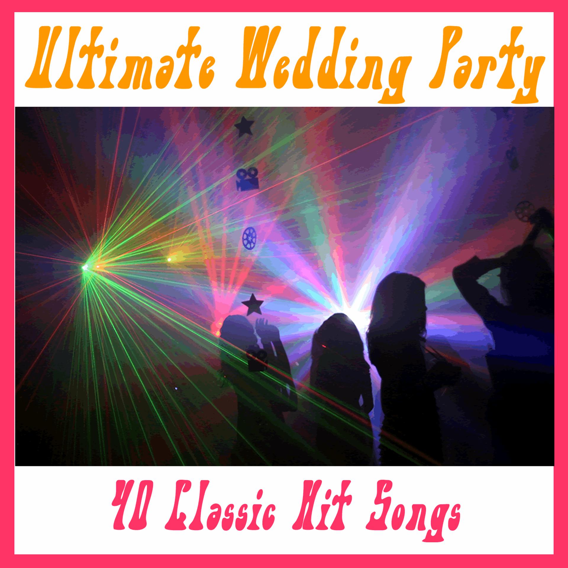 Постер альбома Ultimate Wedding Party: 40 Classic Hit Songs