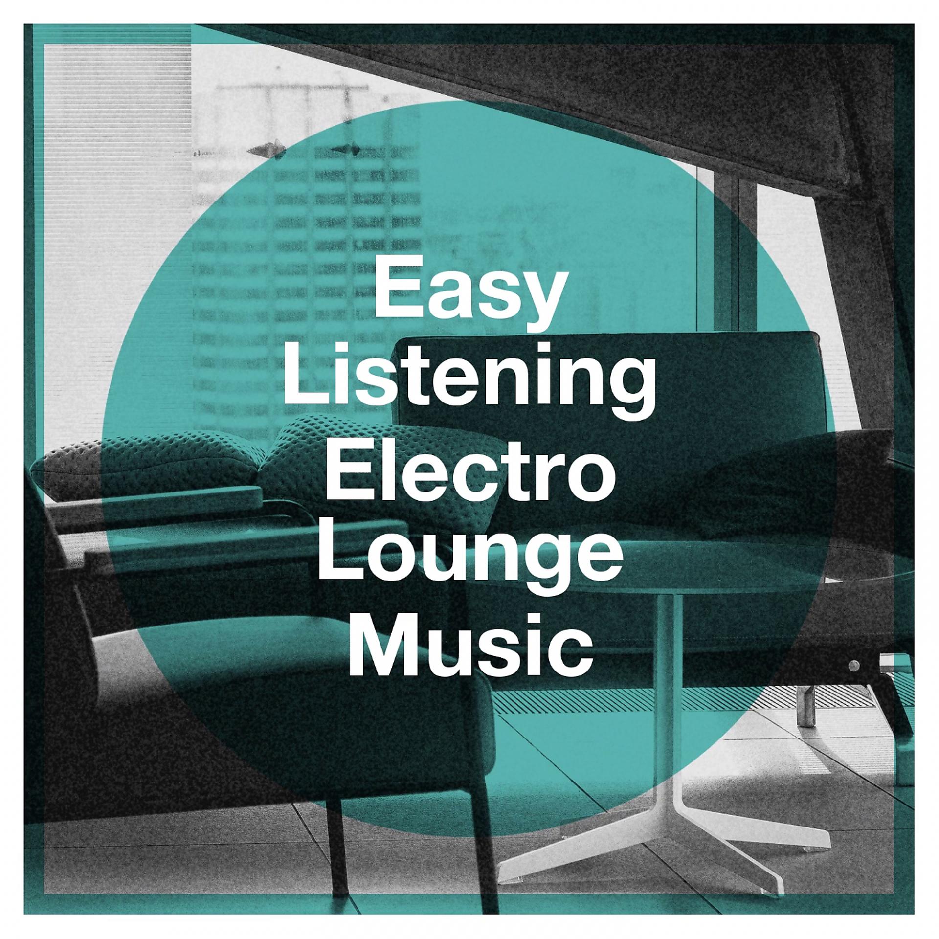 Постер альбома Easy Listening Electro Lounge Music