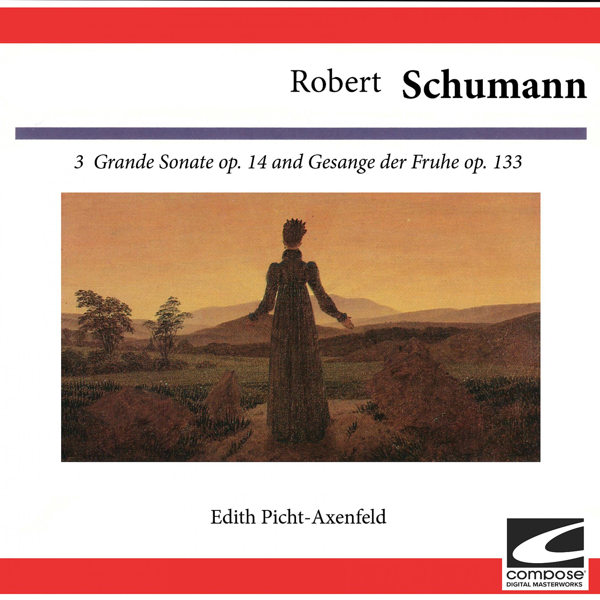 Постер альбома Robert Schumann: 3 Grande Sonate Op. 14 and Gesange der Fruhe Op. 133