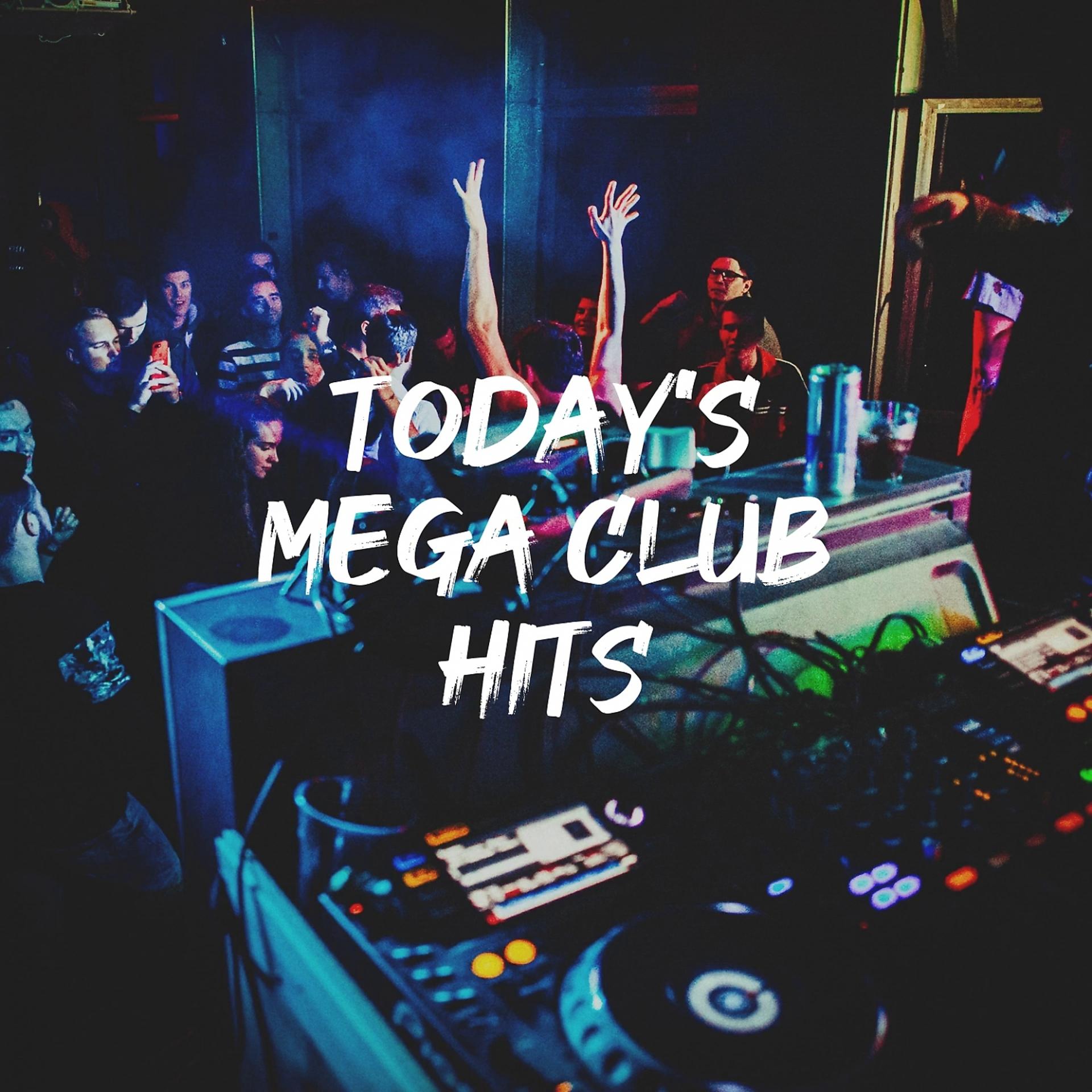 Постер альбома Today's Mega Club Hits