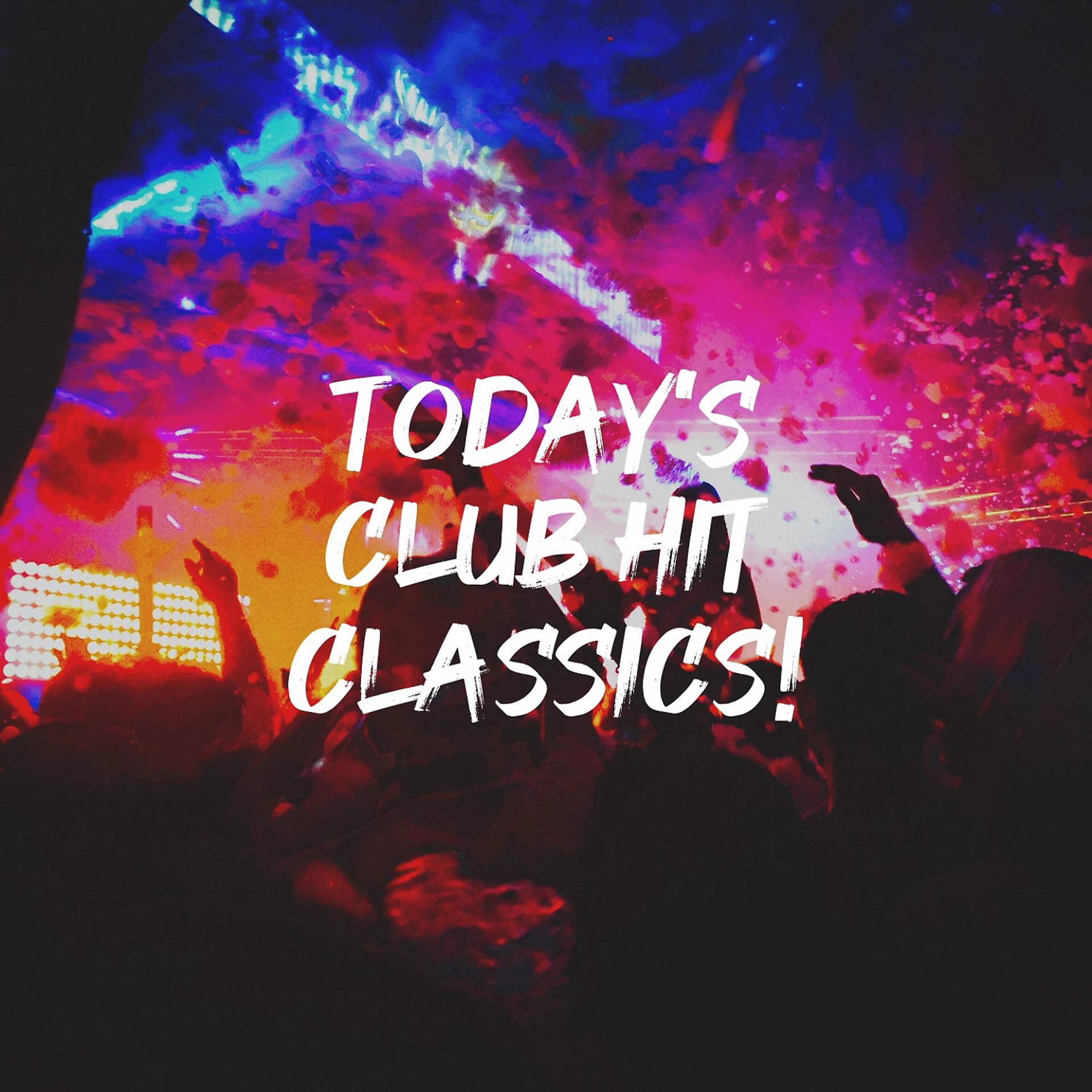 Постер альбома Today's Club Hit Classics!