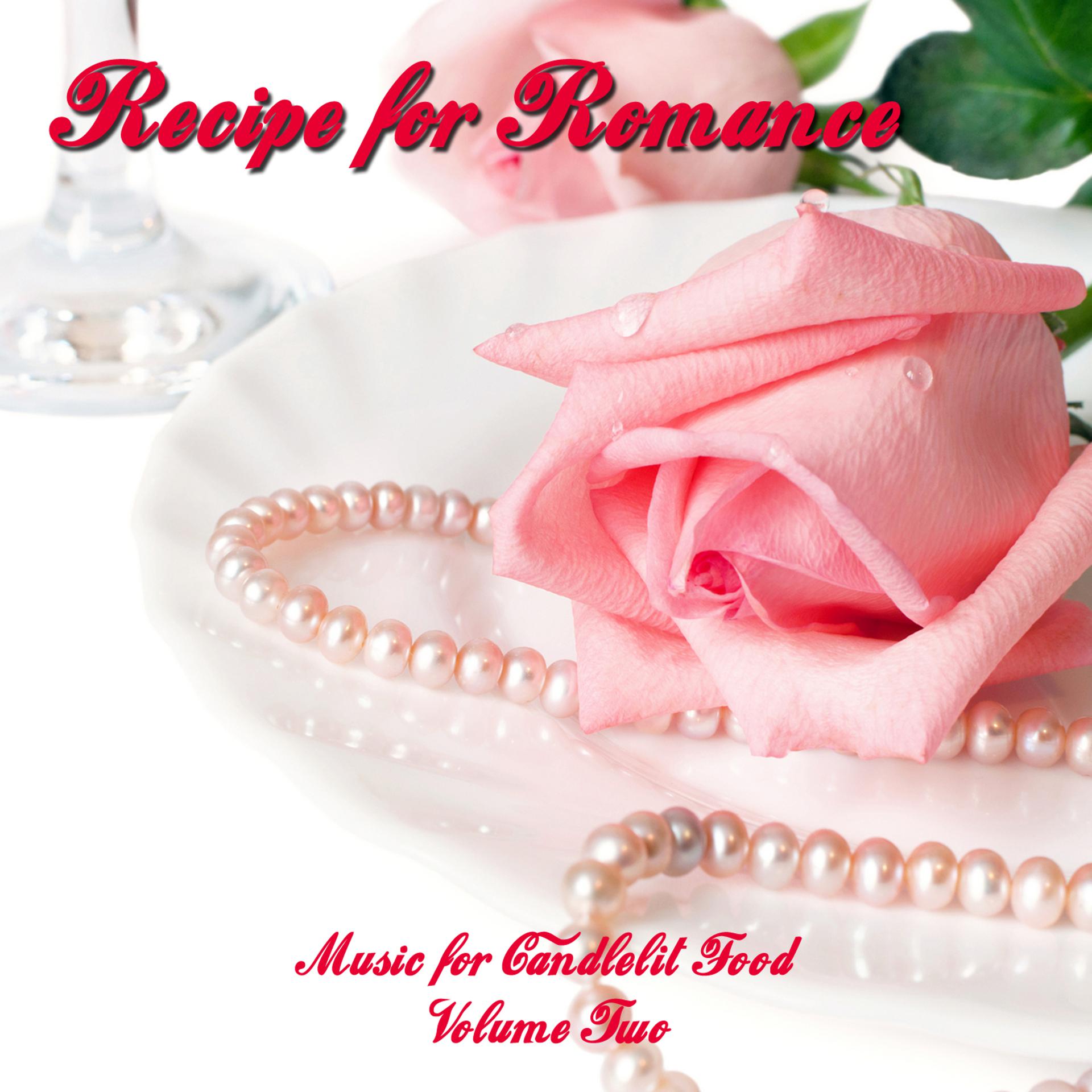 Постер альбома Recipe for Romance, Valentine's Music for Food (Volume Two)