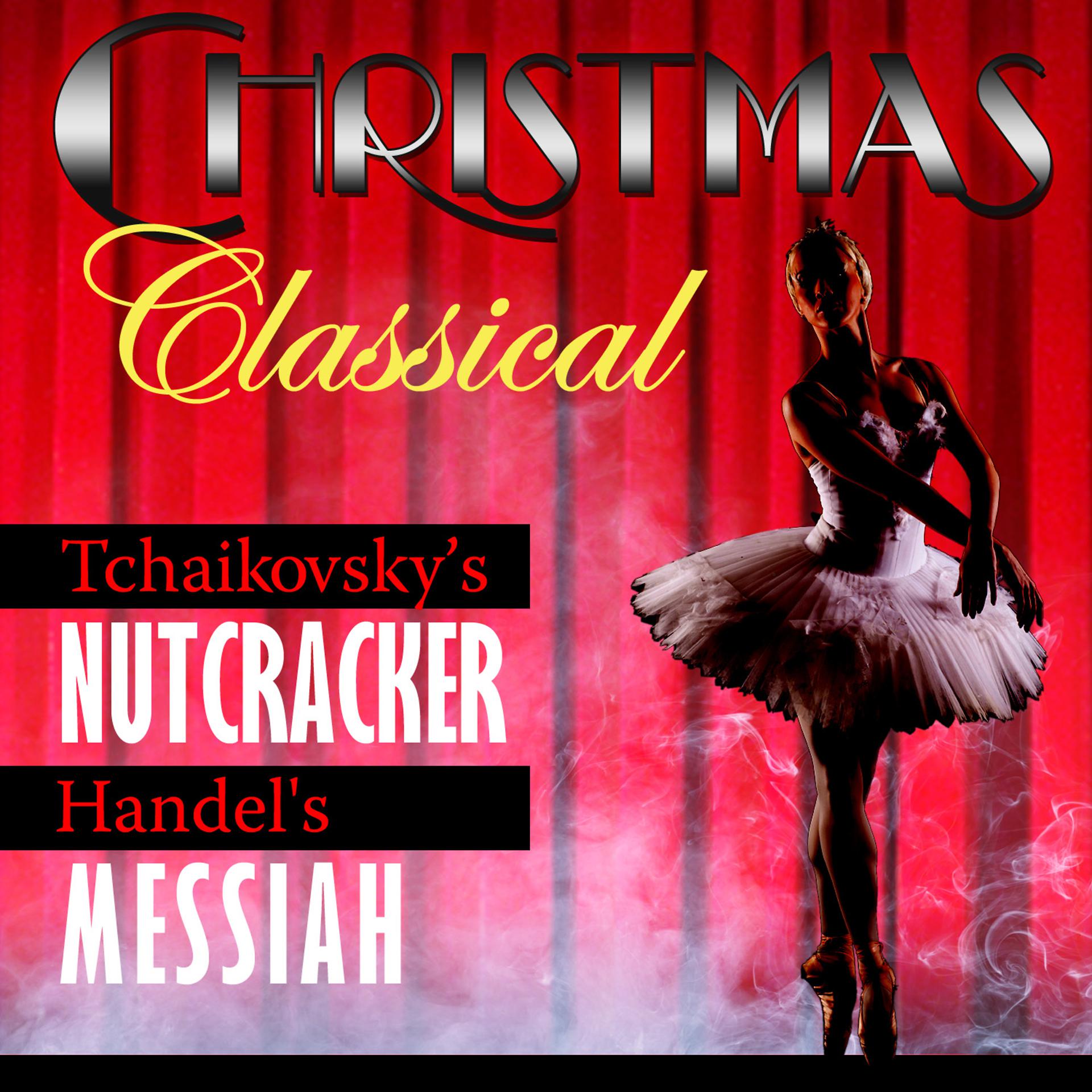 Постер альбома Christmas Classical - Tchaikovsky's Nutcracker & Handel's Messiah