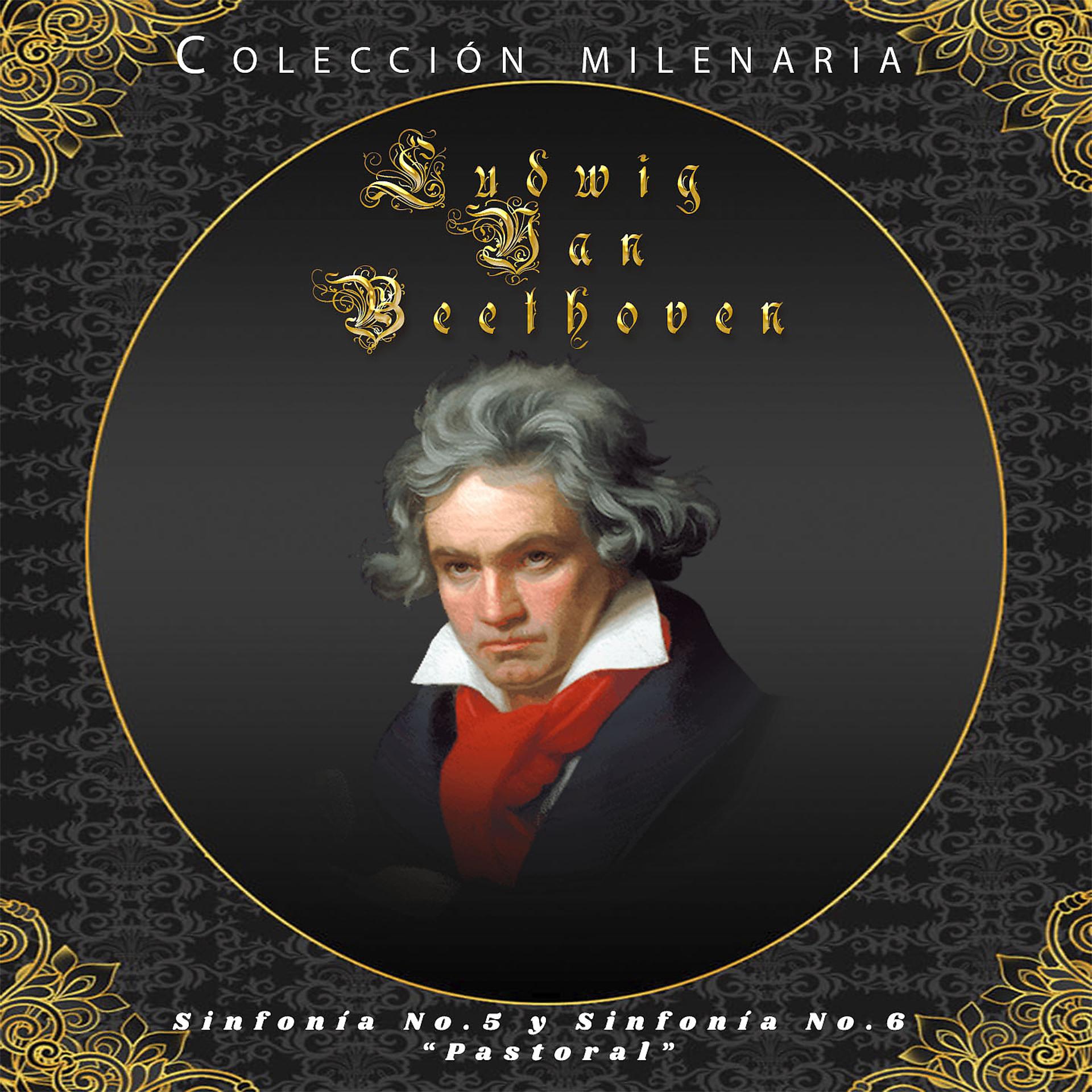 Постер альбома Colección Milenaria - Ludwig Van Beethoven "Sinfonía No. 5 y Sinfonía No. 6 "Pastoral"