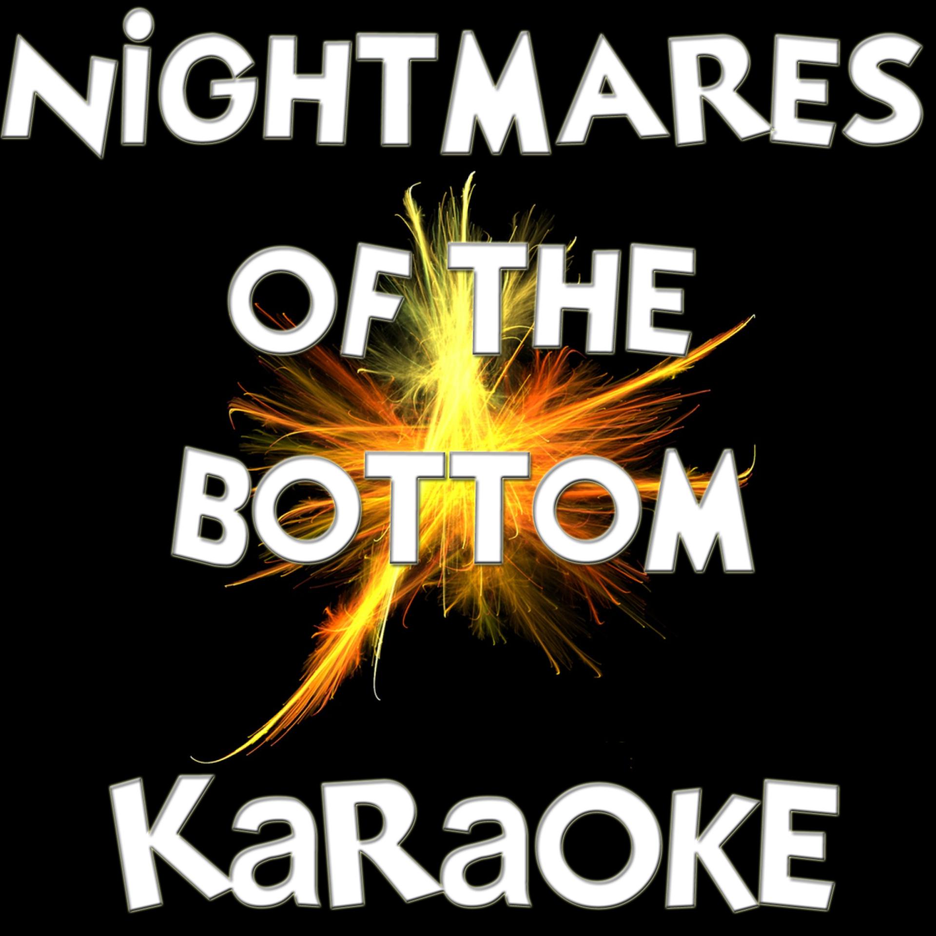 Постер альбома Nightmares of the Bottom (Karaoke)