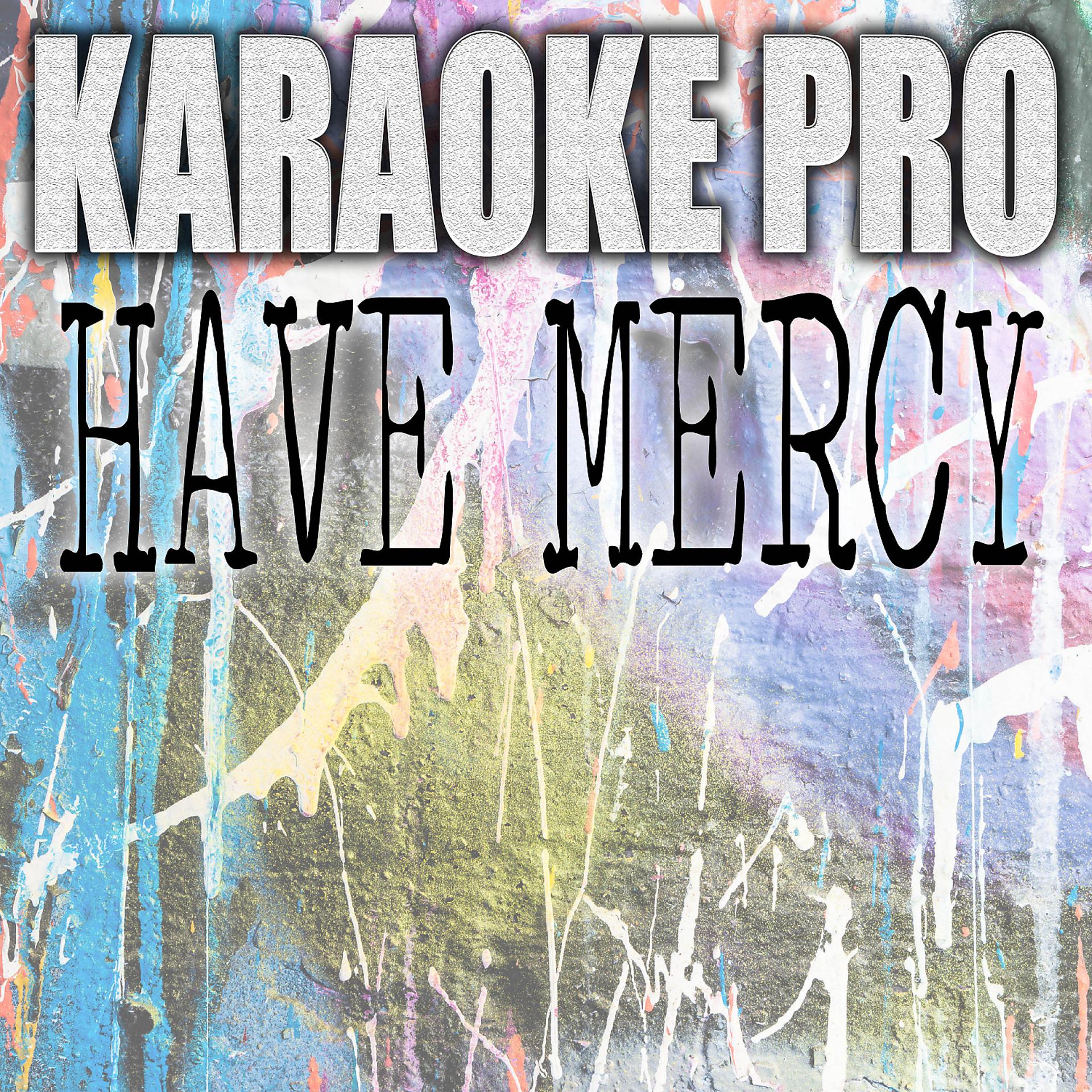 Постер альбома Have Mercy (Originally Performed by Chloe) (Karaoke)