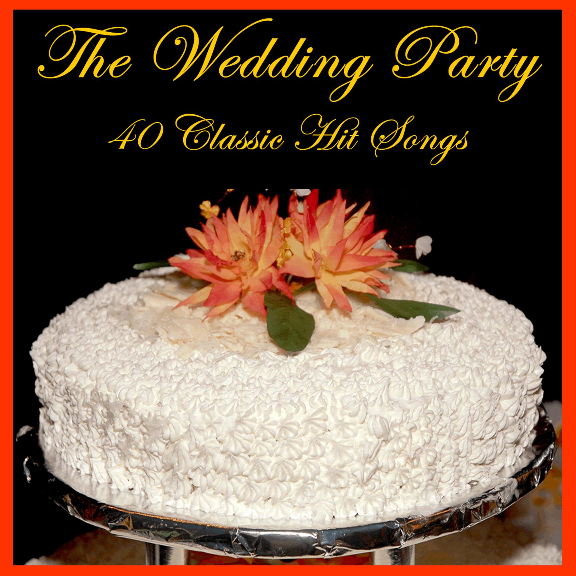Постер альбома The Wedding Party: 40 Classic Hit Songs