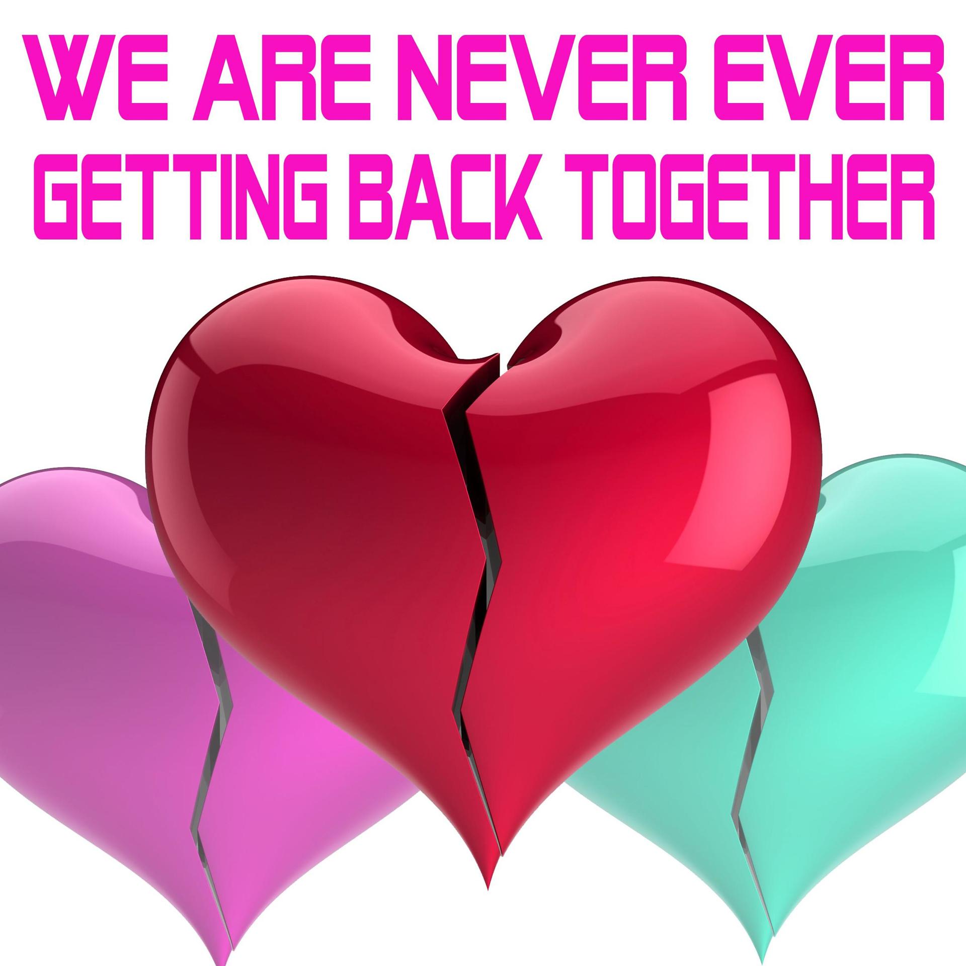Get back together. We are together. We are together картинка. We are never ever getting back together. Back together! Картинки.
