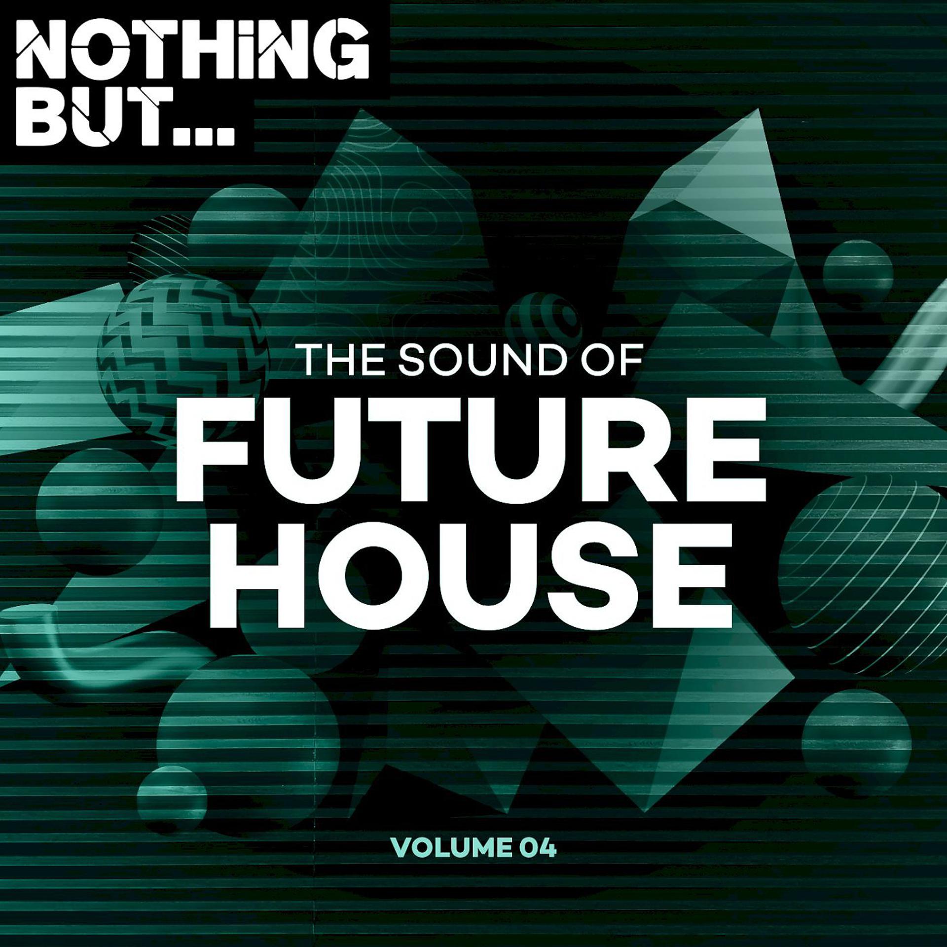 Постер альбома Nothing But... The Sound of Future House, Vol. 04