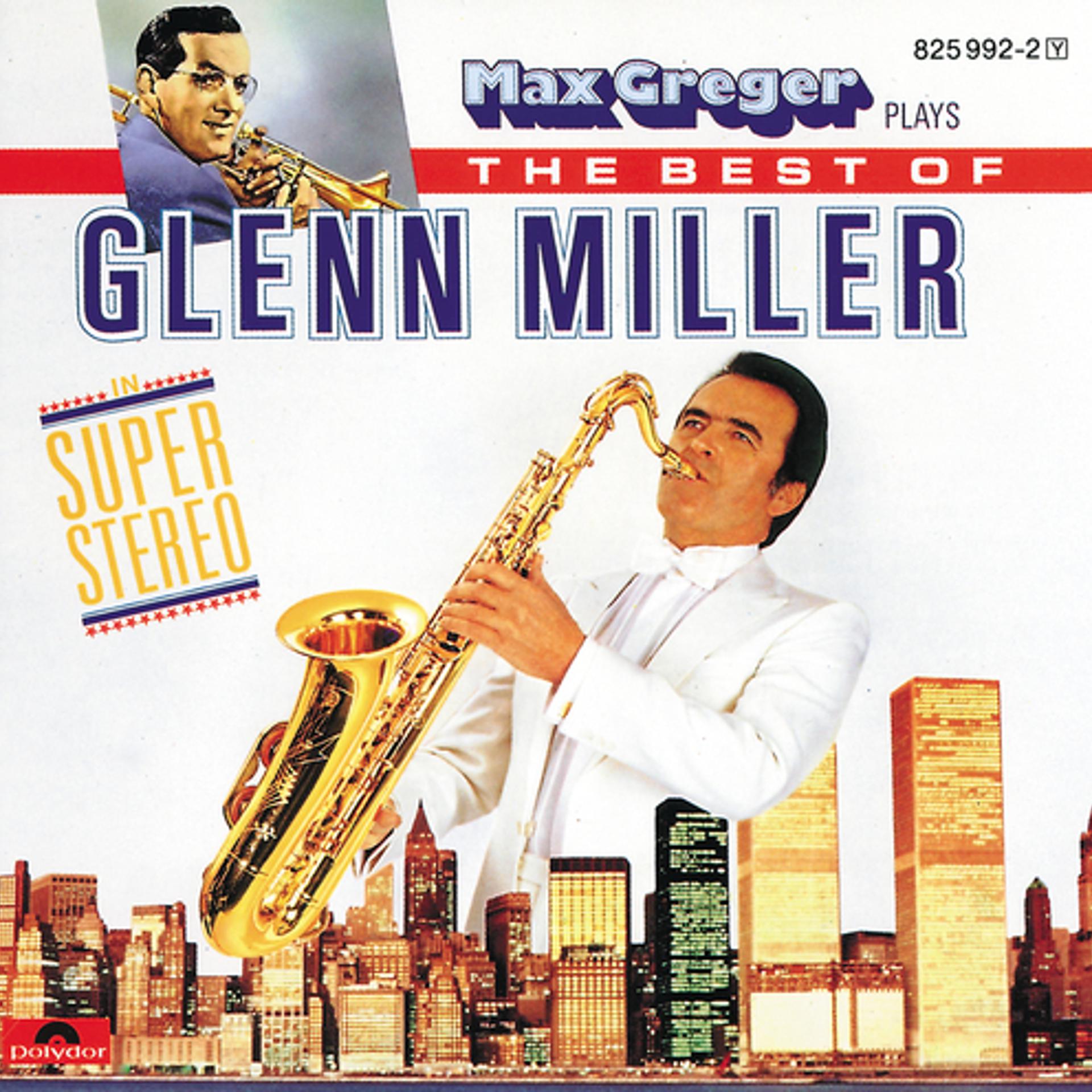 Постер альбома Max Greger Plays The Best Of Glenn Miller