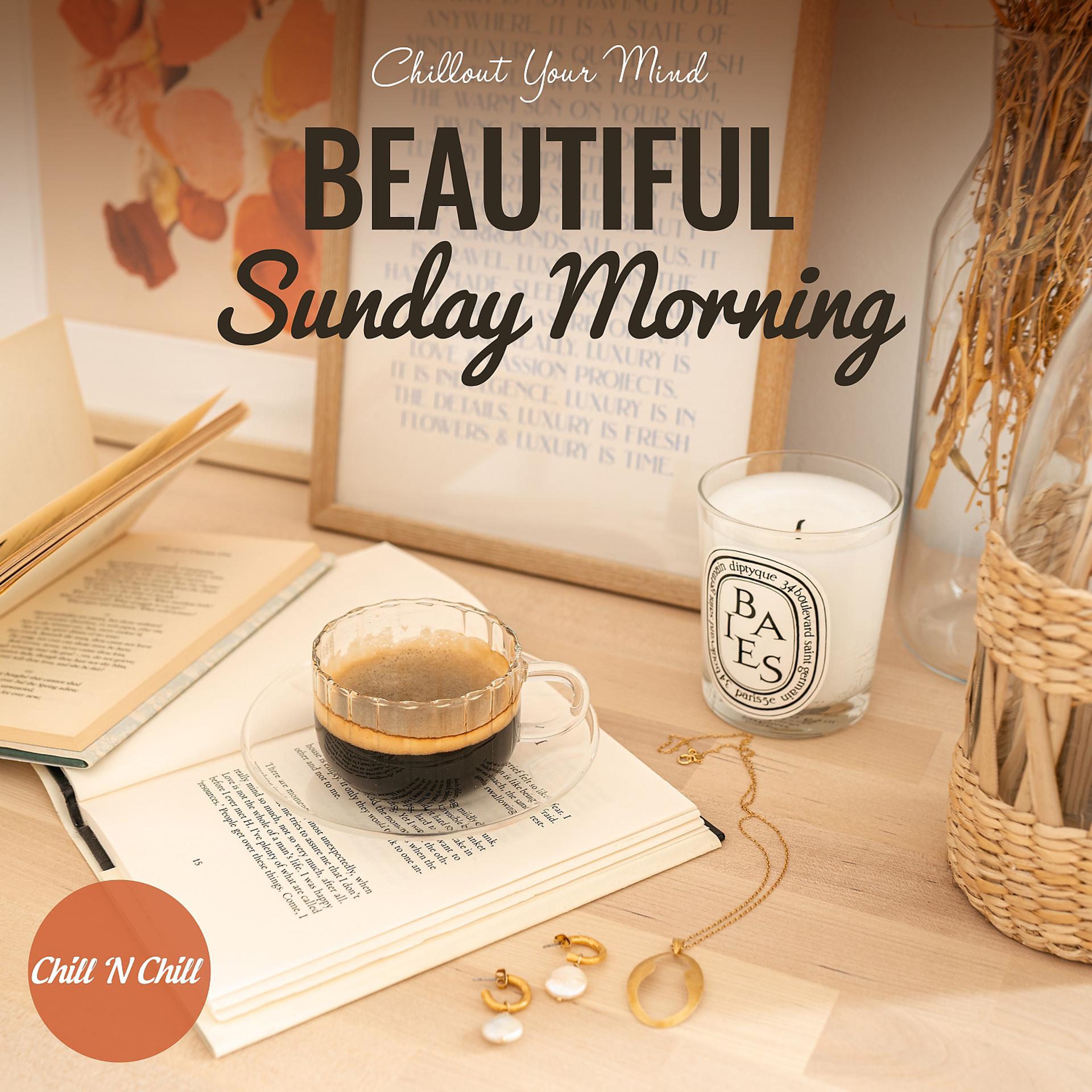 Постер альбома Beautiful Sunday Morning: Chillout Your Mind