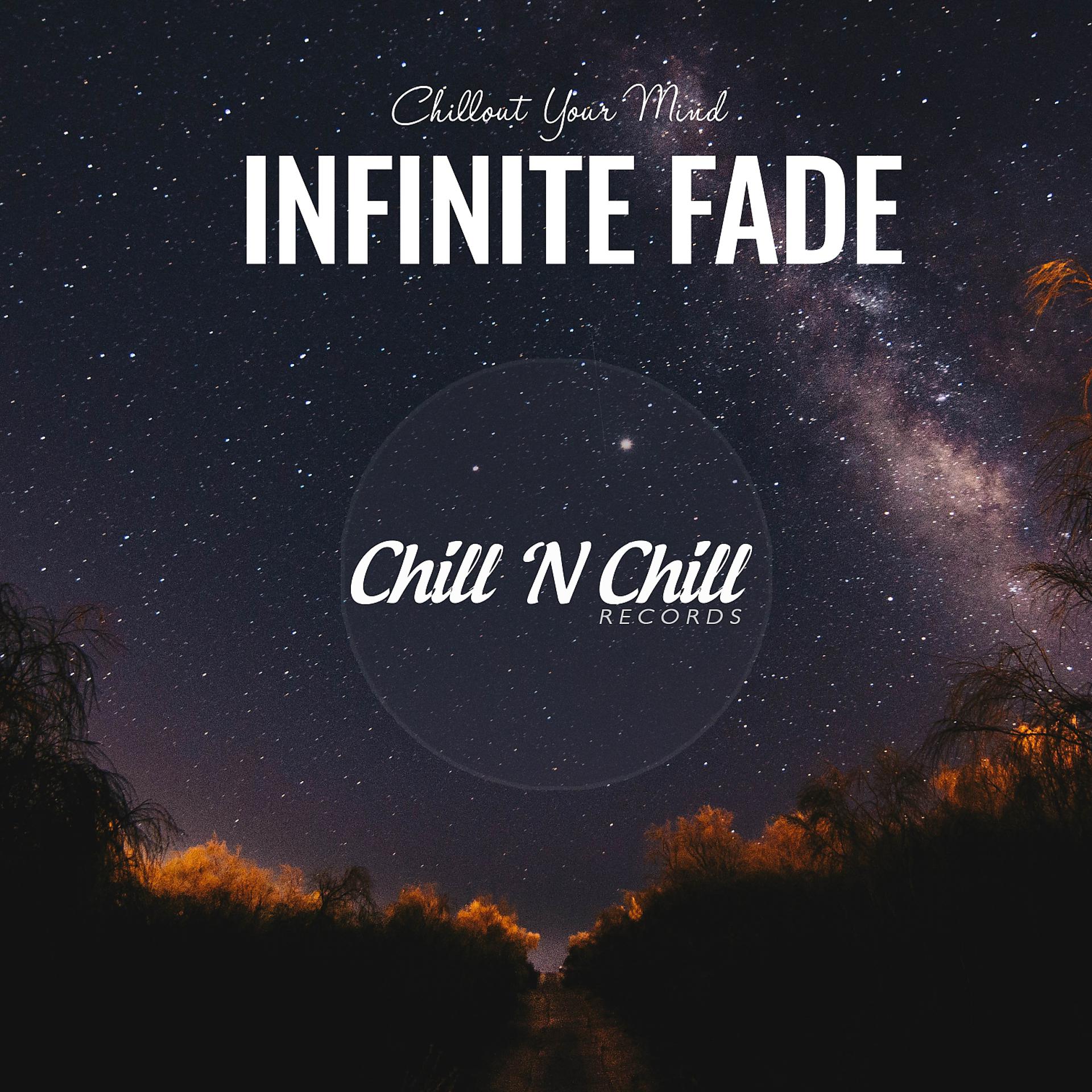 Постер альбома Infinite Fade: Chillout Your Mind