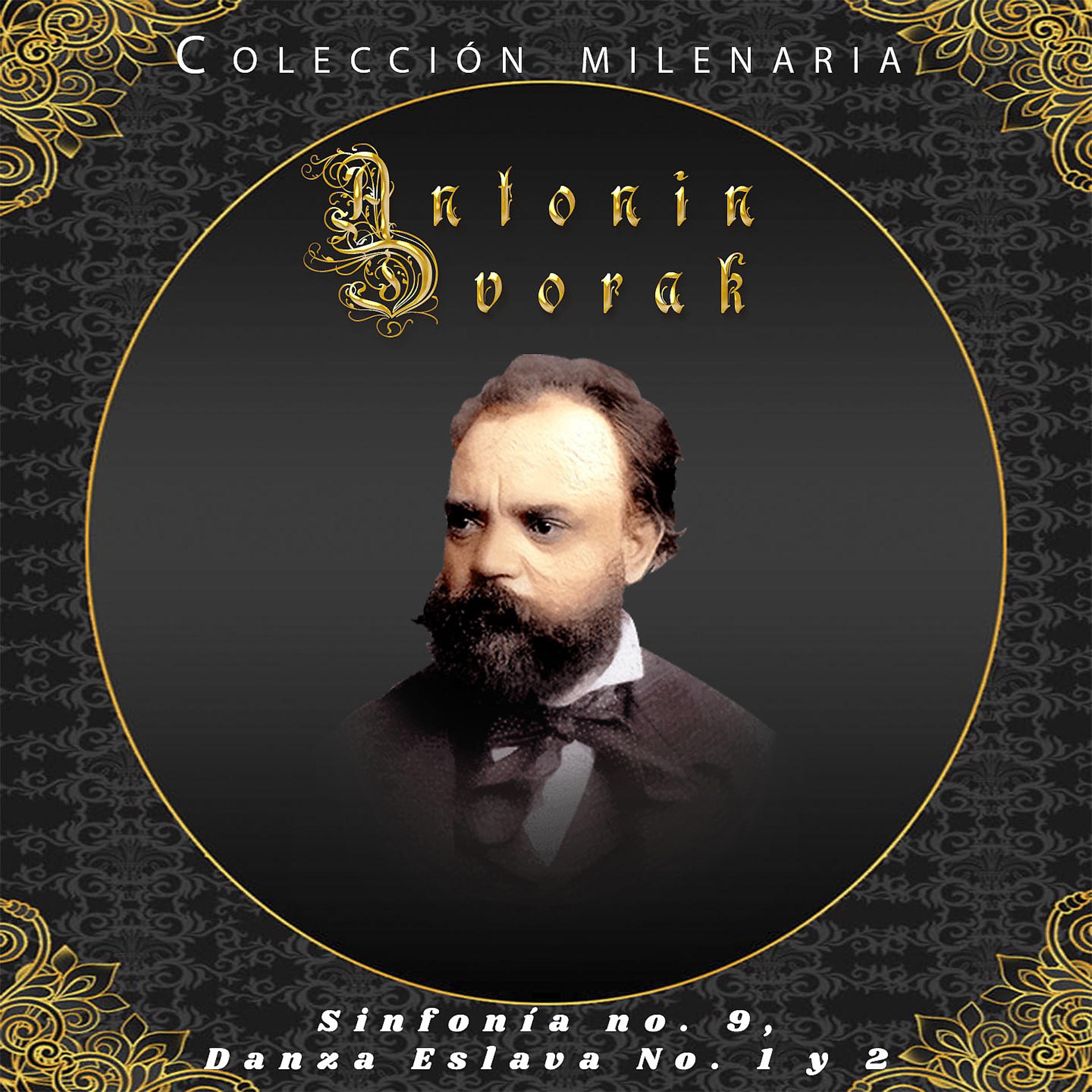 Постер альбома Colección Milenaria - Antonin Dvorak, Sinfonía No. 9, Danza Eslava No. 1 y 2