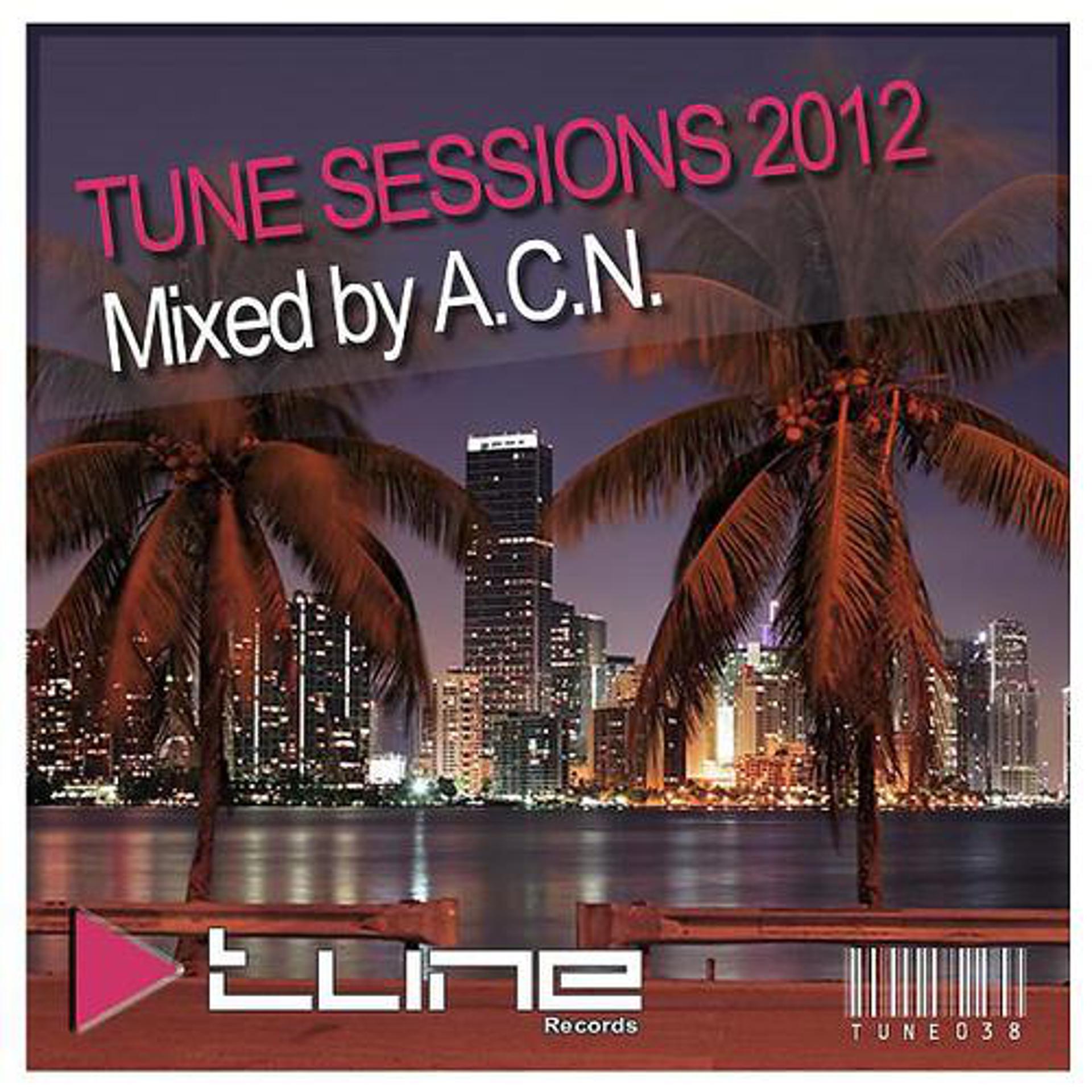 Постер альбома Tune Sessions 2012 Mixed by A.C.N.