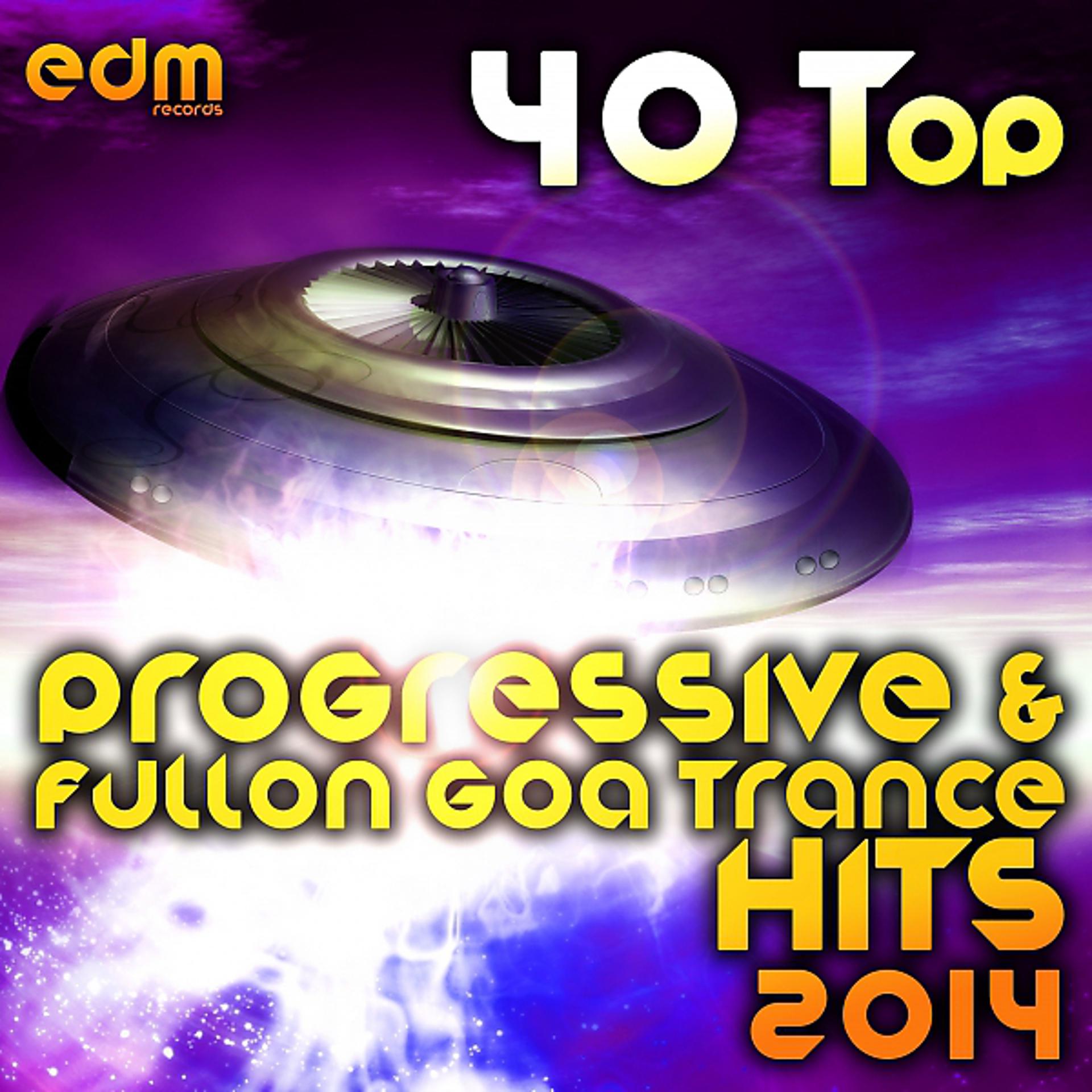 Постер альбома 40 Top Progressive & Fullon Goa Trance Hits 2014 - Best of Hard Dance Acid Techno Power Trance