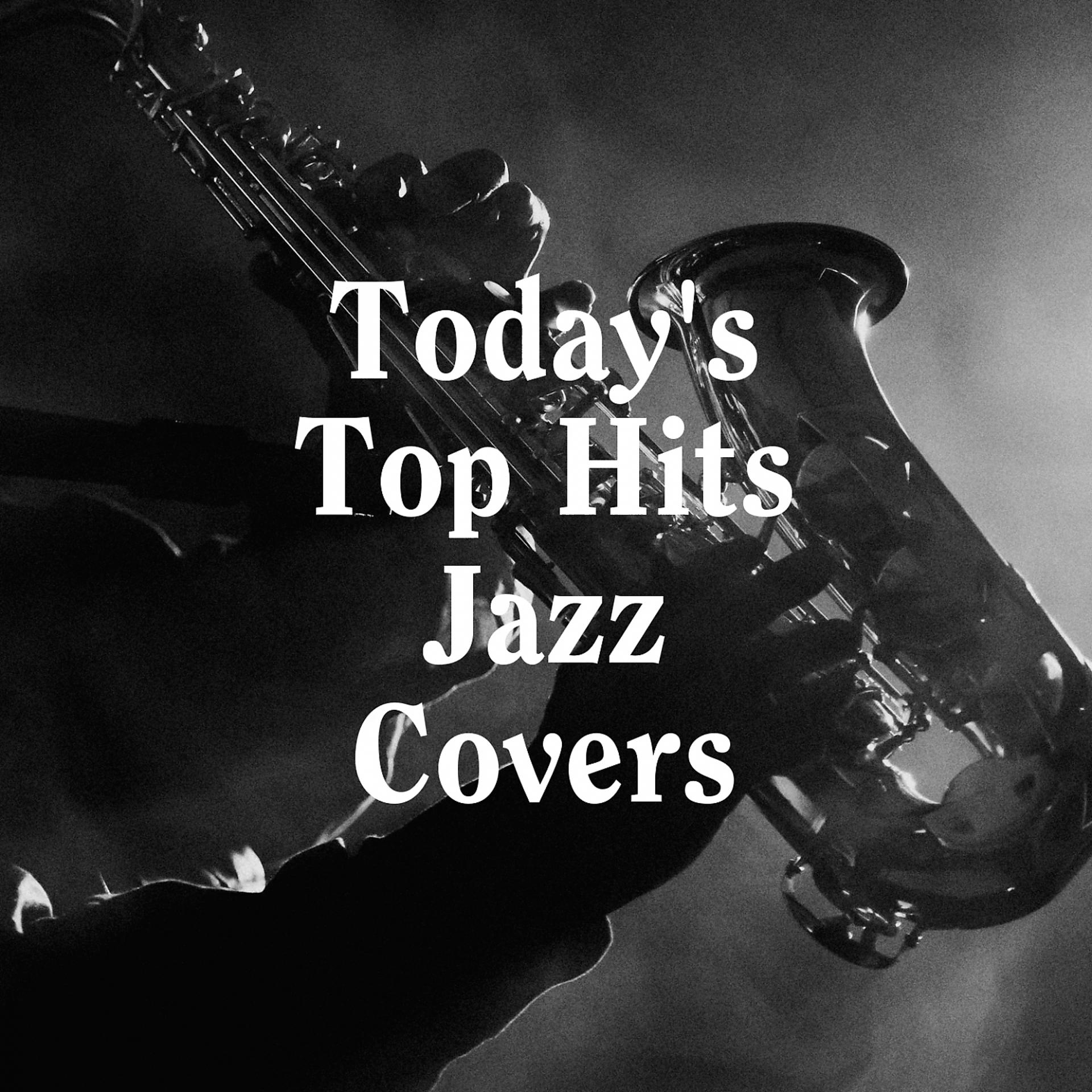 Постер альбома Today's Top Hits Jazz Covers