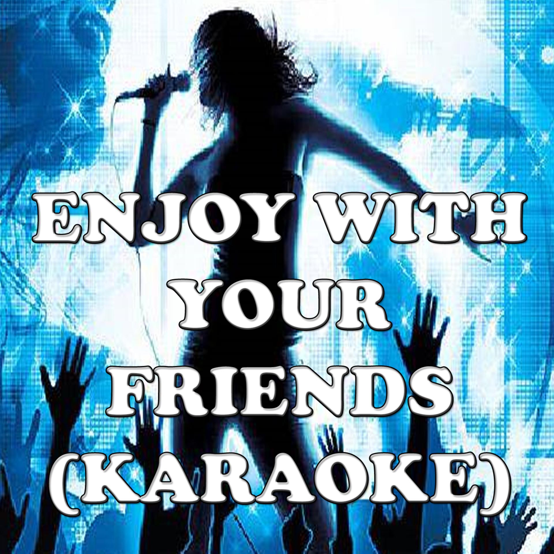 Постер альбома Enjoy with your friends (karaoke)
