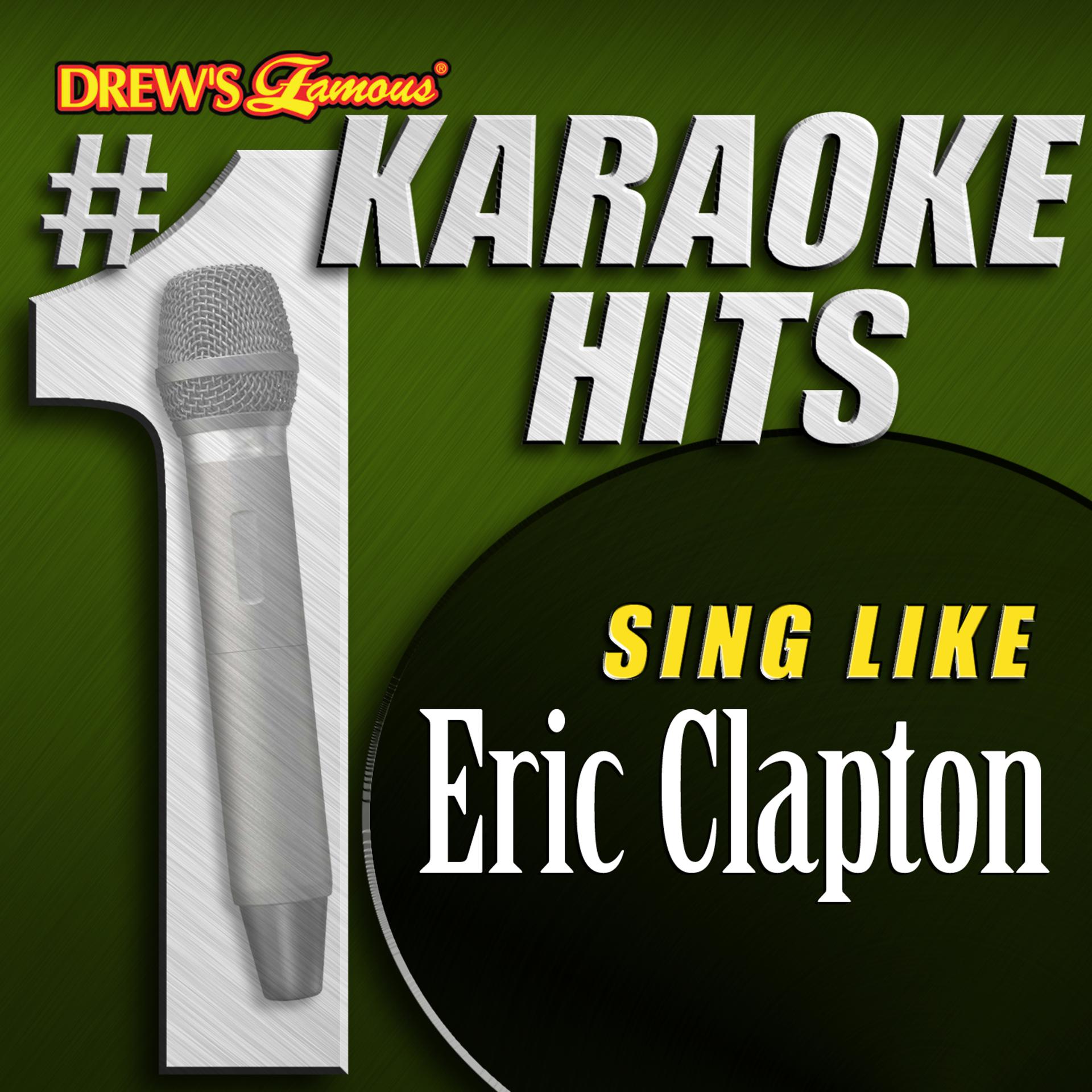 Постер альбома Drew's Famous # 1 Karaoke Hits: Sing like Eric Clapton