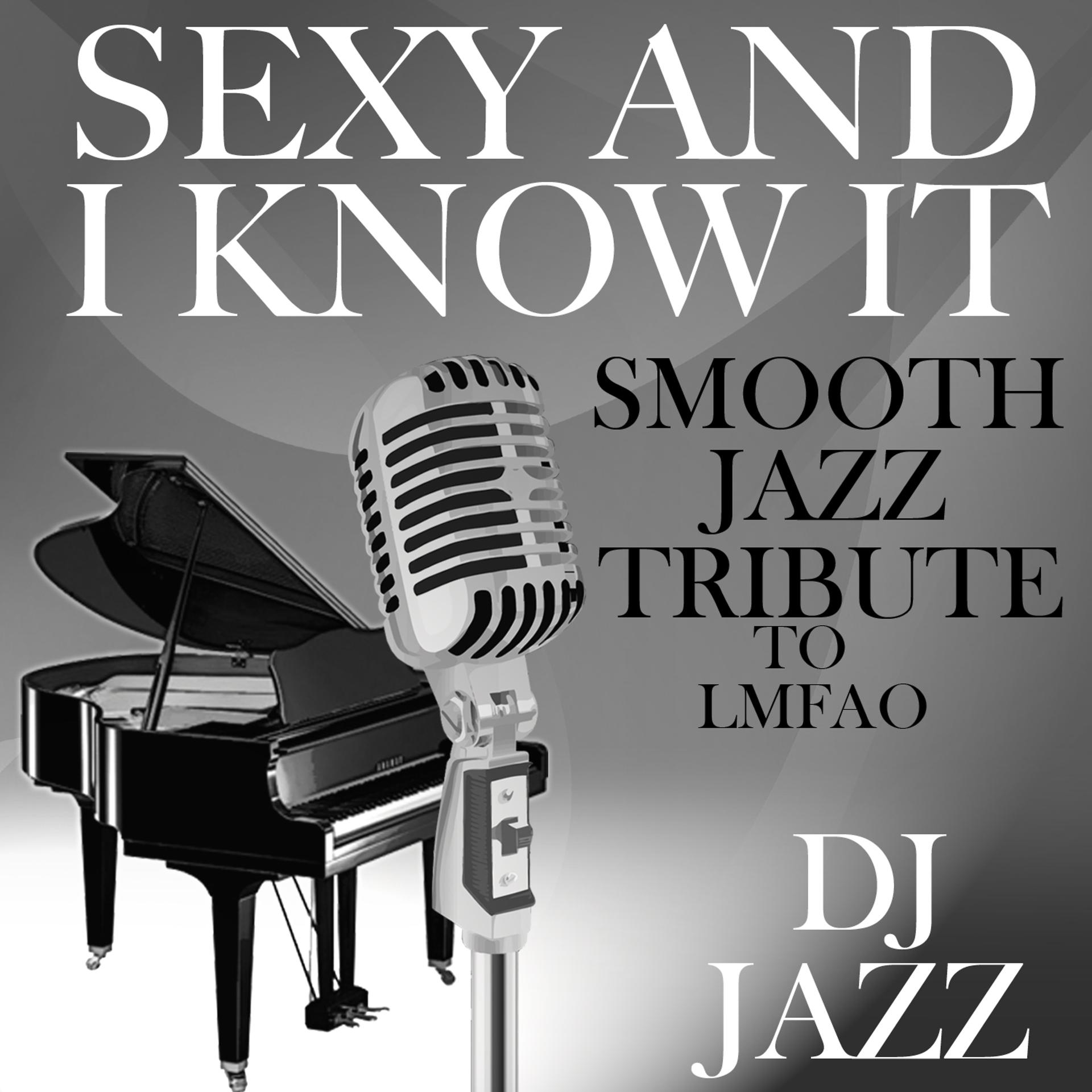 Постер альбома Sexy and I Know It (Smooth Jazz Cover Tribute to LMFAO)